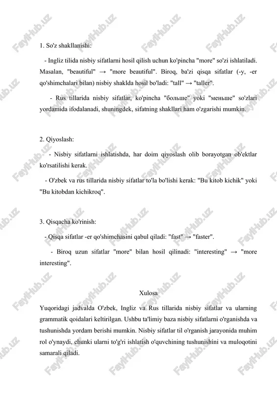 rus tillarida nisbiy sifatlar va ularning grammatik qoidalari keltirilgan. ushbu ta'limiy baza nisbiy sifatlarni o'rganishda va tushunishda yordam berishi mumkin. nisbiy sifatlar til o'rganish jarayonida muhim rol o'ynaydi, chunki ularni to'g'ri ishlatish o'quvchining tushunishini va muloqotini samarali qiladi. mavzu: o ’zbe k - i ngliz - r us t illarida nisbiy sifatlarning ta ’l im iy bazasi nisbiy sifatlar (comparative adjectives) — ikki yoki undan ortiq ob'ektlar yoki hodisalar orasida farqni ko'rsatish uchun ishlatiladigan sifatlardir. o'zbek, ingliz va rus tillarida nisbiy sifatlar va ularning grammatik qoidalari taqdim etilgan ta'limiy bazani shakllantirishda quyidagi jadvalni kel tirish mumkin. nisbiy sifatlar ta’limiy bazasi | o'zbek tili | ingliz tili | rus tili | izoh | | ————— | ——————— | —————— | ————————————— – | | katta | bigger | bolshe | katta bo'lish (o'lchamda) | | kichik | smaller | menshe | kichik bo'lish (o'lchamda) | | tez | faster | bistree …