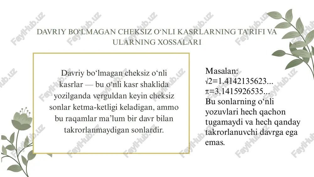 nglatadi. shu bois, davriy bo‘lmagan cheksiz o‘nli kasrlar matematikada faqat sonlar nazariyasi nuqtai nazaridan emas, balki cheksizlik, aniqlik va yaqinlashuv kabi tushunchalarni tushunishda ham muhim ahamiyat kasb etadi. davriy bo‘lmagan cheksiz o‘nli kasrlar asosan irratsional sonlardan hosil bo‘ladi. irratsional sonlar — bu oddiy kasr shaklida ifodalanmaydigan, o‘nli yozuvida esa raqamlar cheksiz davom etib, hech qanday davr bilan takrorlanmaydigan sonlardir. bunday sonlar odatda ildiz ostidagi, kasr shaklida ifodalanmaydigan sonlardan yoki matematik konstantalardan hosil bo‘ladi. misol uchun, 2 ning kvadrat ildizi (√2), 3 ning kvadrat ildizi (√3), 5 ning kvadrat ildizi (√5) kabi sonlar o‘nli shaklga o‘tkazilganda hech qachon tugamaydi va ularning o‘nli kasr yozuvida takrorlanish mavjud emas. davriy bo‘lmagan cheksiz o‘nli kasrlarning hosil bo‘lishi va misollar π ning qiymati 3.1415926535... ko‘rinishida davom etadi, e esa 2.7182818284... tarzida yoziladi. ularning o‘nli yozuvi kompyuterlar yordamida millionlab raqamlargacha hisoblab chiqilgan bo‘lsa ham, hech qanday davr aniqlanmagan. “masalan, √2 = 1.4142135623..., √3 = 1.7320508075..., √5 …