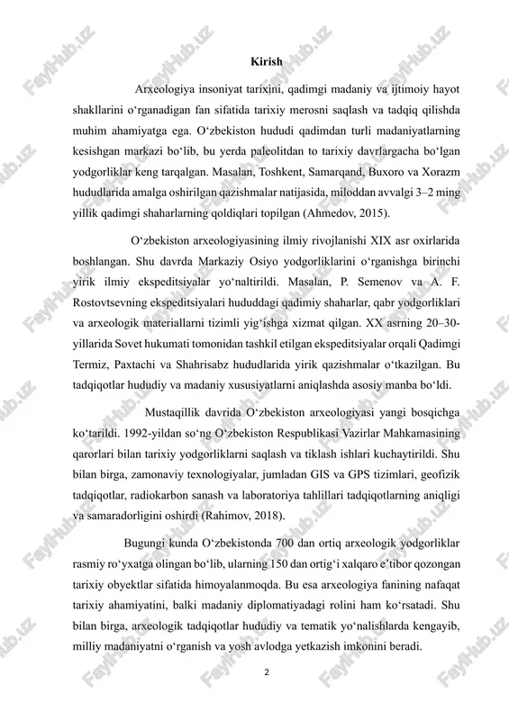 odgorliklar rasmiy ro‘yxatga olingan bo‘lib, ularning 150 dan ortig‘i xalqaro e’tibor qozongan tarixiy obyektlar sifatida himoyalanmoqda. bu esa arxeologiya fanining nafaqat tarixiy ahamiyatini, balki madaniy diplomatiyadagi rolini ham ko‘rsatadi. shu bilan birga, arxeologik tadqiqotlar hududiy va tematik yo‘nalishlarda kengayib, milliy madaniyatni o‘rganish va yosh avlodga yetkazish imkonini beradi. shunday qilib, o‘zbekiston arxeologiyasi qadimiy davrlardan hozirgi kungacha rivojlanib, ilmiy asosga ega bo‘lgan tizimli fan sifatida shakllangan. tadqiqotlar davomida aniqlangan tarixiy faktlar, yodgorliklar va madaniy qiymatlar fanning amaliy va ilmiy ahamiyatini oshiradi hamda hududning tarixiy rolini yoritishda muhim manba hisoblanadi. 1.o‘zbekiston arxeologiyasining tarixiy rivojlanishi o‘zbekiston hududi qadimdan turli madaniyatlarning kesishgan markazi bo‘lgan va bu yerda paleolit, neolit, bronza davri hamda tarixiy davrlarga oid ko‘plab arxeologik yodgorliklar mavjud. arxeologiya fani bu yodgorliklarni o‘rganish orqali insoniyatning qadimgi hayoti, ijtimoiy tuzilishi va madaniy rivojlanishini tadqiq qiladi. xix asr oxirlarida markaziy osiyoda arxeologiya ilmiy jihatdan shakllanishni boshladi. 1886–1890 yillarda p. semenov va a. f. rostovtsev boshchiligidagi …