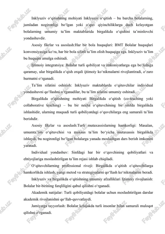 mik natijalar: turli qobiliyatdagi bolalar uchun moslashtirilgan darslar akademik rivojlanishni qo‘llab-quvvatlaydi. jamiyatga tayyorlash: bolalar kelajakda turli insonlar bilan samarali muloqot qilishni o‘rganadi. inklyuziv va birgalikda o‘qitish zamonaviy ta’lim yondashuvlari bo‘lib, ular har bir bolaning huquqlarini hurmat qiladi, individual ehtiyojlarga moslashgan ta’limni ta’minlaydi va bolalarda ijtimoiy hamkorlik ko‘nikmalarini rivojlantiradi. shu tariqa, ular nafaqat akademik, balki ijtimoiy va emosional rivojlanishni ham rag‘batlantiradi. inklyuziv ta’lim zamonaviy ta’lim tizimining ustuvor yo‘nalishlaridan biri bo‘lib, u har bir o‘quvchining individual xususiyatlari, qobiliyatlari va o‘rganish ehtiyojlarini inobatga olgan holda, teng ta’lim imkoniyatlarini yaratishga qaratilgan. inklyuziv ta’lim kontseptsiyasi farovon jamiyatni shakllantirish, bolalarning ijtimoiy integratsiyasini ta’minlash va ularning shaxsiy rivojlanishini rag‘batlantirishga xizmat qiladi. asosiy tamoyillarga quyidagilar kiradi:individual yondashuv: har bir o‘quvchining qobiliyati, ehtiyojlari va imkoniyatlarini hisobga olish;teng imkoniyatlar: o‘quvchilarni jamiyatga moslashtirish va har birining o‘zini erkin ifoda etishini ta’minlash; moslashtirilgan o‘quv muhit: sinf xonasi va ta’lim jarayonini o‘quvchilarning xususiyatlariga moslash; kooperativ va ijtimoiy integratsiya: o‘quvchilarni birgalikda faoliyatga jalb qilish, …
