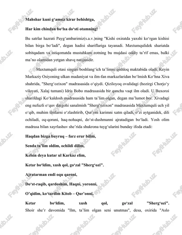 mish ko‘hna xiva shahrida, "sherg‘ozixon" madrasasida o‘qiydi. qiziloyoq ovulidagi (hozirgi chorjo‘y viloyati, xalaj tumani) idris bobo madrasasida bir qancha vaqt ilm oladi. u buxoroi sharifdagi ko‘kaldosh madrasasida ham ta’lim olgan, degan ma’lumot bor. xivadagi eng nufuzli o‘quv dargohi sanalmish "sherg‘ozixon" madrasasida maxtumquli uch yil o‘qib, muhim ilmlarni o‘zlashtirib, qur’oni karimni xatm qiladi, o‘zi aytganidek, dili ochiladi, oq-qorani, haq-nohaqni, do‘st-dushmanni ajratadigan bo‘ladi. yosh olim madrasa bilan xayrlashuv she’rida shukrona tuyg‘ularini bunday ifoda etadi: haqdan bizga buyruq – farz erur bilim, senda ta’lim oldim, ochildi dilim, kelsin deya kutar ul karkaz elim, ketar bo‘ldim, xush qol, go‘zal "sherg‘ozi". ajratarman endi oqu qaroni, do‘st-raqib, qardoshim, haqni, yoronni, o’qidim, ko‘tardim kitob – qur’onni, ketar bo‘ldim, xush qol, go‘zal "sherg‘ozi". shoir she’r davomida "ilm, ta’lim olgan seni unutmas", desa, oxirida "aslo unutmasman tillo qopisin" deya minnatdorlik izhor etadi. biz bu she’rga "xivadagi sherg‘ozixon madrasasi bilan xayrlashuv" deya ost sarlavha qo‘ydik. u xivadan qaytgach, mudarrislik qilgani, …