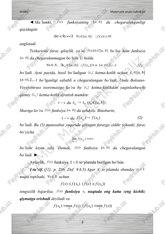 segmentda eng katta hamda eng kichik qiymatlarga erishadi, ya’ni bo‘ladi. ◄ aytaylik, bo‘lsin. veyershtrassning 1-teoremasiga ko‘ra funksiya segmentda chegaralangan, ya’ni ushbu to‘plam chegaralangan bo‘ladi. unda to‘plamning aniq chegarasi haqidagi teoremaga ko‘ra mavjud bo‘ladi. to‘plamning aniq yuqori chegarasi ta’rifiga muvofiq: bo‘ladi. keyingi tengsizlikda deb olinadigan bo‘lsa, ketma-ketlik hosil bo‘lib, uning uchun tengsizlik bajariladi. demak, da bo‘ladi. bu munosabatdan (3) bo‘lishi kelib chiqadi. yuqorida hosil qilingan ketma-ketlik chegaralangan. undan yaqinlashuvchi qismiy ketma-ketlikni ajratish mumkin. uni deylik: da . berilgan funksiyaning uzluksizligidan foydalanib topamiz: da ravshanki, ketma-ketlik ketma-ketlikning qismiy ketma-ketligi. demak (6) munosabatga ko‘ra da bo‘lib, bo‘lishi kelib chiqadi. xuddi shunga o‘xshash, funksiyaning eng kichik qiymatga erishishi ko‘rsatiladi. ► 2. bolsano-koshining birinchi va ikkinchi teoremalari. 3-teorema. ([2], p. 109, th. 4.23) (bolsano-koshining birinchi teoremasi) faraz qilaylik, funksiya segmentda berilgan bo‘lib, quyidagi shartlarni bajarsin: 1) ; 2) segmentning chetki nuqtalari va larda har xil ishorali qiymatlarga ega, ya’ni yoki bo‘lsin. u holda da shunday …