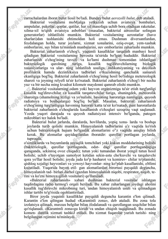 hman hayvonlarni zaharlash uchun yashchur, qoramol vabosi, cho'chqa vabosi, kuydirgi, qo'y, echki chechagi, manqa, brutsellyoz va boshqa kasalliklar tug'diruvchilardan foydalanishi mumkin. qishloq xojaligi o'simliklarini shikastlash uchun turli vositalar ishlab cliiqilgan. bunday vositalar jumlasiga g'alla o'simliklari hamda kartoshka fito-ftorozasi va boshqa kasallik tug'diruvchilar kiradi. dushman o'simliklarni shikastlash uchun hasharotlardan qishloq xojaligi o'simliklari, o'rmon va bog'lar zararkunandalaridan (zararli cherepashka, amerika oq kapalagi, tog' ipak qurti, kolorado qo'ng'izi va boshq.) shuningdek, ba'zi kimyoviy moddalar, masalan, gerbetsidlardan foydalanish ehti- moli ham yo'q emas. dushman bakteriologik qurol ishlatish ehtimoliga yaqin bo*- igan obyektlar aholi yashaydigan yirik punktlar, ma'muriy va siyosiy markazlar, temiryom uzellari, dengiz va daryo portlari, ta'minot bazalari, oziq-ovqat omborlari va yem-xashak omborlari, suv bilan ta'minlash manbalari, yirik chorvachilik xo'jaliklari ekinzorlar va o'rmonzorlardir. dushman bakterial vositalarni joylar va suv havzalarini za​harlash uchun har xil qurollarga joylashgan suyuq va quruq retsepturalar tarzida ishlatishi mumkin. bakterial vositalar ae- rozollar uchun, ayniqsa, xavflidir, chunki bunday hollarda odam …