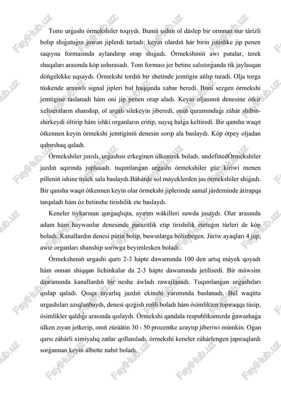eraların shanshıp, ol arqalı silekeyin jiberedi, onıń quramındaǵı záhár shıbın-shirkeydi óltirip hám ishki organların eritip, suyıq halǵa keltiredi. bir qansha waqıt ótkennen keyin órmekshi jemtiginiń denesin sorıp ala baslaydı. kóp ótpey oljadan qabırshaq qaladı. órmekshiler jınıslı, urǵashısı erkeginen úlkenirek boladı. undefinedórmekshiler jazdıń aqırında juplasadı. tuqımlanǵan urǵashı órmekshiler gúz kiriwi menen pilleniń ishine máek sala baslaydı.báhárde sol máyeklerden jas órmekshiler shiǵadı. bir qansha waqit ótkennen keyin olar órmekshi jiplerinde samal járdeminde átirapqa tarqaladı hám óz betinshe tirishilik ete baslaydı. keneler tiykarınan qurǵaqlıqta, ayırım wákilleri suwda jasaydı. olar arasında adam hám haywanlar denesinde parazitlik etip tirishilik etetuģın túrleri de kóp boladı. kanallardın denesi pútin bolip, buwınlarga bólinbegen. júriw ayaqları 4 jup, awız organları shanship soriwga beyimlesken boladı. órmeksheniń urgashi qurtı 2-3 hápte dawamında 100 den artıq máyek qoyadı hám onnan shiqqan lichinkalar da 2-3 hápte dawamında jetilisedi. bir máwsim dawamında kanallardıń bir neshe áwladı rawajlanadı. tuqımlanǵan urǵashıları qıslap qaladı. qısqa tayarlıq jazdıń …