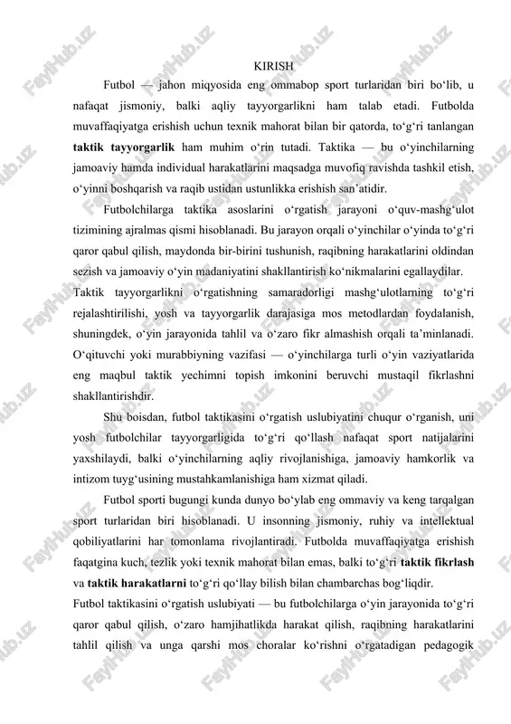 ntiradi. futbolda muvaffaqiyatga erishish faqatgina kuch, tezlik yoki texnik mahorat bilan emas, balki to‘g‘ri taktik fikrlash va taktik harakatlarni to‘g‘ri qo‘llay bilish bilan chambarchas bog‘liqdir. futbol taktikasini o‘rgatish uslubiyati — bu futbolchilarga o‘yin jarayonida to‘g‘ri qaror qabul qilish, o‘zaro hamjihatlikda harakat qilish, raqibning harakatlarini tahlil qilish va unga qarshi mos choralar ko‘rishni o‘rgatadigan pedagogik jarayondir. taktik tayyorgarlik futbolchining o‘yin madaniyatini, fikrlash tezligini, diqqatni jamlash va tezkor reaksiya ko‘rsatish qobiliyatini oshiradi. o‘quv-mashg‘ulot jarayonida futbolchilarga taktika asoslarini o‘rgatish quyidagi yo‘nalishlarda olib boriladi: · individual taktika — har bir futbolchining shaxsiy o‘yin uslubi va maydondagi harakatlarini to‘g‘ri tanlashi; · guruh taktikasi — ikki yoki bir nechta futbolchining o‘zaro hamkorlikda harakat qilishi; · jamoaviy taktika — butun jamoaning bir maqsad yo‘lida muvofiqlashtirilgan harakati. taktikani o‘rgatishda yosh futbolchilarning psixologik va jismoniy xususiyatlari, ularning o‘yin tajribasi, bilim darajasi va o‘yin holatlariga moslashish qobiliyatlari hisobga olinadi. murabbiylar mashg‘ulotlarni bosqichma-bosqich tashkil etib, dastlab oddiy taktika elementlarini, keyinchalik esa …