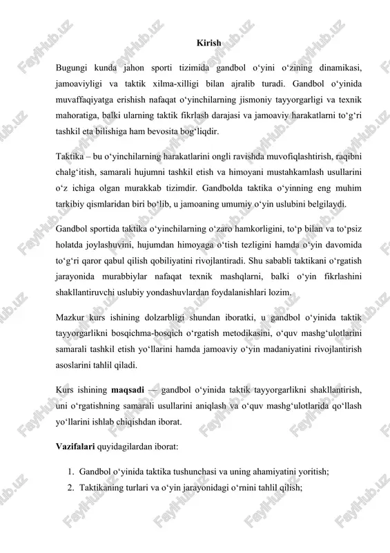 iborat. vazifalari quyidagilardan iborat: 1. gandbol o‘yinida taktika tushunchasi va uning ahamiyatini yoritish; 2. taktikaning turlari va o‘yin jarayonidagi o‘rnini tahlil qilish; 3. gandbol taktikasini o‘rgatishning zamonaviy metod va bosqichlarini o‘rganish; 4. amaliy mashg‘ulotlarda taktik tayyorgarlikni rivojlantirish usullarini asoslash. kurs ishining predmeti — gandbol sportida taktik tayyorgarlikni o‘rgatish jarayoni; ob’ekti — gandbol bilan shug‘ullanayotgan o‘yinchilar va ularning mashg‘ulot jarayonlari hisoblanadi. mazkur tadqiqot natijalari o‘quvchi va sportchilarda jamoaviy o‘yin madaniyatini shakllantirish, mustaqil fikrlashni rivojlantirish hamda gandbol sportida yuqori natijalarga erishish uchun zarur bo‘lgan taktik bilim va ko‘nikmalarni mustahkamlashga xizmat qiladi. 1-bob. gandbol o‘yini harakatlanish texnikasining nazariy asoslari 1.1 gandbol o‘yinida taktik tayyorgarlikning nazariy asoslari albatta quyida “gandbol o‘yinida taktik tayyorgarlikning nazariy asoslari” mavzusidagi asosiy mazmun (nazariy qism) siz uchun tayyor holatda berilgan. ushbu matnni kurs ishingizning i-bobi yoki asosiy nazariy qismi sifatida qo‘llashingiz mumkin. u ilmiy-uslubiy tilda yozilgan va gandbol taktikasi haqidagi asosiy tushunchalar, turlari hamda ularni o‘rgatish tamoyillarini o‘z ichiga …