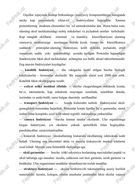 , usish garmoni va boshkalar. ular organizimni moddalar almashinuvini roslab turadilar. — struktura funktsiyasi — oksilar biriktiruvchi tukimalarning asosiy kurilish materialidir: keratin, kologen, elastin anashular jumlasidan lekin oksilar xujayra skleti, xramosomalar, membrana,ribosomalar, retseptorlar tarkibida boshka moddalar bilan katnashadilar. oksilarni ularni tartibiga karab ikki kategoriyaga bulish mumkin: sodda oksilar-proteinlar va murakab oksilar proteidlar. birinchi kategoriyaga tegishli oksilar fakat protein molekulasidan iborat bulib, boshka kushimcha komponentlar tutmaydilar. murakkab oksillar polipeptid zanjiridan tashkari, unga boglangan peptid bulmagan organik yoki onorganik grupasi saklaydilar. prostetik grupa yunoncha kushimcha demak. bu komponentning kimyovi tabiatiga karab murakab oksilar kuydagi grupalarga bulinadi: gliko proteidlar, uglevod, metolo proteidlar, metal ioni, gimo proteinlar, gem, flavoproteinlar-flavinlar fosfor proteinlar, fakat kislota koldigi va lipo proteinlar-lipid grupasini tutadi. oksilarni ajratib olish va tozalash. oksillarni ximiyaviy urganishdagi dastlabki ish ularni xujayra masasidan yoki biologik suyukliklardan toza xolda ajratib olishdir, lekin oksilarni ajratib olish uncha xam oson emas. oksilarni ajratishdagi asosiy kiynchilik ularning bekarorligi bilan …