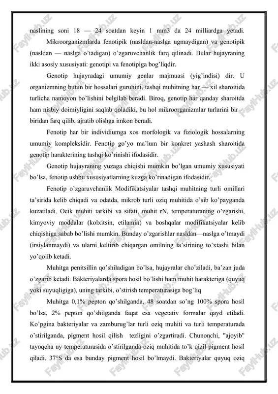 siy xususiyati: genotipi va fenotipiga bog’liqdir. genotip hujayradagi umumiy genlar majmuasi (yig’indisi) dir. u organizmning butun bir hossalari guruhini, tashqi muhitning har — xil sharoitida turlicha namoyon bo’lishini belgilab beradi. biroq, genotip har qanday sharoitda ham nisbiy doimiyligini saqlab qoladiki, bu hol mikroorganizmlar turlarini bir—biridan farq qilib, ajratib olishga imkon beradi. fenotip har bir individiumga xos morfologik va fiziologik hossalarning umumiy kompleksidir. fenotip go’yo ma’lum bir konkret yashash sharoitida genotip harakterining tashqi ko’rinishi ifodasidir. genotip hujayraning yuzaga chiqishi mumkin bo’lgan umumiy xususiyati bo’lsa, fenotip ushbu xususiyatlarning kuzga ko’rinadigan ifodasidir. fenotip o’zgaruvchanlik modifikatsiyalar tashqi muhitning turli omillari ta’sirida kelib chiqadi va odatda, mikrob turli oziq muhitida o’sib ko’payganda kuzatiladi. oeik muhiti tarkibi va sifati, muhit rn, temperaturaning o’zgarishi, kimyoviy moddalar (kolxitsin, etilamin) va boshqalar modifikatsiyalar kelib chiqishiga sabab bo’lishi mumkin. bunday o’zgarishlar nasldan—naslga o’tmaydi (irsiylanmaydi) va ularni keltirib chiqargan omilning ta’sirining to’xtashi bilan yo’qolib ketadi. muhitga penitsillin qo’shiladigan bo’lsa, hujayralar cho’ziladi, …