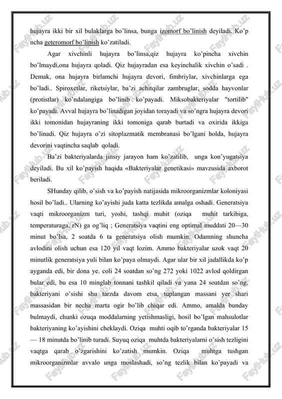 i va ikkiga bo’lina boshlaydi. tayoqcha o’rtasidan sal torayadi va ikkiga bo’linadi. agar hujayra ikki bir xil bulaklarga bo’linsa, bunga izomorf bo’linish deyiladi. ko’p ncha geteromorf bo’linish ko’zatiladi. agar xivchinli hujayra bo’linsa,qiz hujayra ko’pincha xivchin bo’lmaydi,ona hujayra qoladi. qiz hujayradan esa keyinchalik xivchin o’sadi . demak, ona hujayra birlamchi hujayra devori, fimbriylar, xivchinlarga ega bo’ladi.. spiroxetlar, riketsiylar, ba’zi achitqilar zambruglar, sodda hayvonlar (protistlar) ko’ndalangiga bo’linib ko’payadi. miksobakteriyalar "tortilib" ko’payadi. avval hujayra bo’linadigan joyidan torayadi va so’ngra hujayra devori ikki tomonidan hujayraning ikki tomoniga qarab burtadi va oxirida ikkiga bo’linadi. qiz hujayra o’zi sitoplazmatik membranasi bo’lgani holda, hujayra devorini vaqtincha saqlab qoladi. ba’zi bakteriyalarda jinsiy jarayon ham ko’zatilib, unga kon’yugatsiya deyiladi. bu xil ko’payish haqida «bakteriyalar genetikasi» mavzusida axborot beriladi. shunday qilib, o’sish va ko’payish natijasida mikroorganizmlar koloniyasi hosil bo’ladi.. ularning ko’ayishi juda katta tezlikda amalga oshadi. generatsiya vaqti mikroorganizm turi, yoshi, tashqi muhit (oziqa muhit tarkibiga, temperaturaga, rn) ga og’liq …