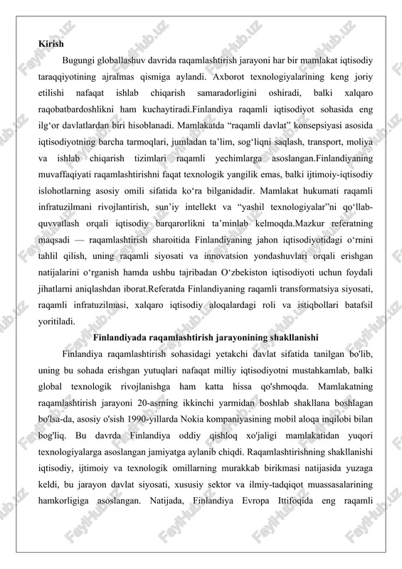 kkinchi yarmidan boshlab shakllana boshlagan bo'lsa-da, asosiy o'sish 1990-yillarda nokia kompaniyasining mobil aloqa inqilobi bilan bog'liq. bu davrda finlandiya oddiy qishloq xo'jaligi mamlakatidan yuqori texnologiyalarga asoslangan jamiyatga aylanib chiqdi. raqamlashtirishning shakllanishi iqtisodiy, ijtimoiy va texnologik omillarning murakkab birikmasi natijasida yuzaga keldi, bu jarayon davlat siyosati, xususiy sektor va ilmiy-tadqiqot muassasalarining hamkorligiga asoslangan. natijada, finlandiya evropa ittifoqida eng raqamli mamlakatlar ro'yxatida birinchi o'rinlarni egallab, raqamli iqtisodiyotning global yetakchilaridan biri sifatida namoyon bo'ldi. raqamli infratuzilmaning rivojlanish bosqichlari finlandiyada raqamli infratuzilmaning rivojlanishi bosqichma-bosqich, ammo tezkor sur'atlar bilan kechdi, bu mamlakatning geografik va demografik xususiyatlarini hisobga olgan holda amalga oshirildi. raqamli infratuzilma – bu internet tarmoqlari, aloqa tizimlari va ma'lumotlar markazlarining yaxlit tizimi bo'lib, uning rivojlanishi to'rtta asosiy bosqichga bo'linadi. bu bosqichlar nafaqat texnologik yangiliklarni joriy etish, balki ularni ijtimoiy-iqtisodiy hayotga integratsiya qilish bilan ajralib turadi. birinchi bosqich (1980–1990-yillar): telekommunikatsiya asoslarining shakllanishi. bu davrda finlandiya mobil aloqa texnologiyalarini joriy etish bo'yicha dunyoda yetakchilikka chiqdi. …