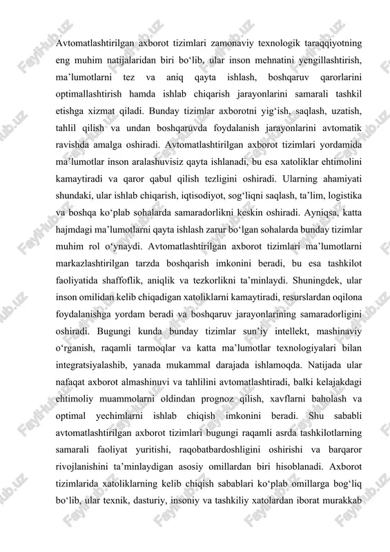 prognoz qilish, xavflarni baholash va optimal yechimlarni ishlab chiqish imkonini beradi. shu sababli avtomatlashtirilgan axborot tizimlari bugungi raqamli asrda tashkilotlarning samarali faoliyat yuritishi, raqobatbardoshligini oshirishi va barqaror rivojlanishini ta’minlaydigan asosiy omillardan biri hisoblanadi. axborot tizimlarida xatoliklarning kelib chiqish sabablari ko‘plab omillarga bog‘liq bo‘lib, ular texnik, dasturiy, insoniy va tashkiliy xatolardan iborat murakkab jarayonlar natijasida yuzaga keladi. avvalo, texnik nosozliklar — ya’ni kompyuter uskunalarining ishdan chiqishi, elektr ta’minotidagi uzilishlar, tarmoqlardagi uzilishlar yoki signal sifatining yomonligi — tizim ishida ma’lumotlarning to‘g‘ri uzatilmasligi yoki yo‘qolishiga sabab bo‘ladi. dasturiy xatoliklar esa ko‘pincha noto‘g‘ri kod yozilishi, algoritmda mantiqiy kamchiliklar, dastur versiyalarining nomuvofiqligi yoki xavfsizlikdagi zaifliklar tufayli yuz beradi. inson omili ham muhim sabab bo‘lib, foydalanuvchilarning noto‘g‘ri ma’lumot kiritishi, tizimdan foydalanishda beparvoligi, malaka yetishmasligi yoki texnik ko‘rsatmalarga rioya qilmasligi natijasida xatoliklar paydo bo‘ladi. shuningdek, tashkiliy sabablarga ham e’tibor qaratish lozim, chunki noto‘g‘ri ishlab chiqilgan boshqaruv siyosati, ma’lumotlar xavfsizligi tizimining yetarli darajada yo‘lga qo‘yilmagani yoki nazorat mexanizmlarining …