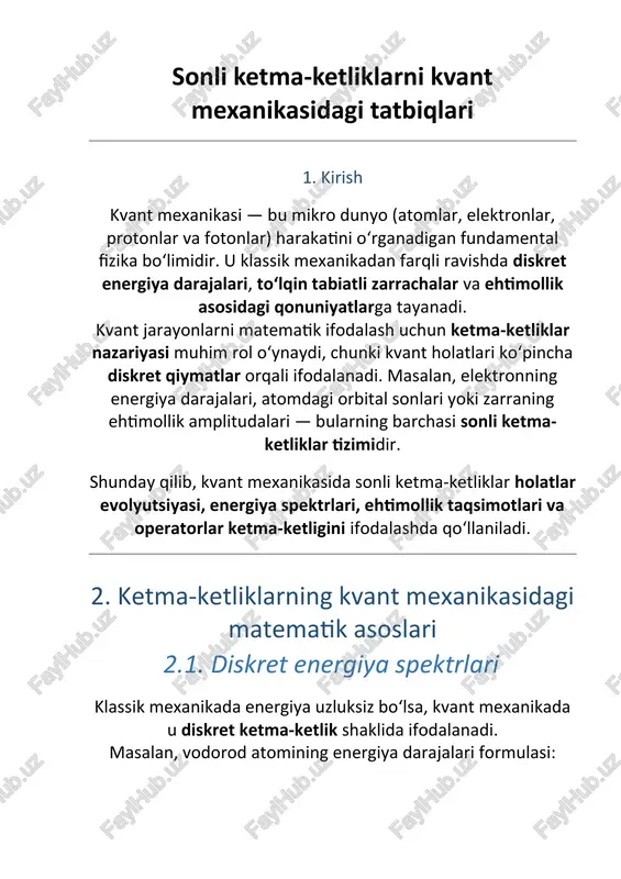 bildiradi. ammo to‘lqin funksiyalari ko‘pincha bazis funksiyalar ketma-ketligi orqali yoziladi: bu yerda ϕn(x)\phi_n(x)ϕn​(x) — ortonormal bazis funksiyalar ketma-ketligi, cnc_ncn​ — koeffitsientlar ketma-ketligi. bu ifoda kvant holatini sonli ketma-ketliklar yordamida tasvirlash imkonini beradi. misol: zarrachaning bir o‘lchovli potensial quduqdagi holatlari sinusoidal shakldagi ketma-ket funksiyalar orqali ifodalanadi: bu bazis funksiyalar ketma-ket energiya holatlarini hosil qiladi. 2.3. rekurrent tenglamalar va kvant tizimlar ko‘plab kvant tizimlarida rekurrent ketma-ketliklar (ya’ni har bir element oldingilariga bog‘liq bo‘lgan tenglamalar) paydo bo‘ladi. masalan, kvant tebranuvchi osilator (harmonik oscillator) uchun energiya darajalari: bu energiyalar chiziqli ketma-ketlikni hosil qiladi. operatorlar orqali bu jarayonlar quyidagi rekurrent aloqalar bilan aniqlanadi: bu yerda ∣n⟩|n\rangle∣n⟩ — ketma-ket energiya holatlarini bildiruvchi ketma-ket kvant vektorlaridir. 3. ketma-ketliklarning ehtimollik va statistik talqinlari kvant mexanikasi deterministik emas, balki ehtimollik asosida ishlaydi. shu sababli ehtimollik amplitudalari yoki o‘lchov natijalari ketma-ketliklar ko‘rinishida tahlil qilinadi. masalan, zarrachaning turli holatlarda bo‘lish ehtimolliklari: bu ehtimolliklar yig‘indisi 1 ga teng: demak, pnp_npn​ qiymatlar to‘plami …
