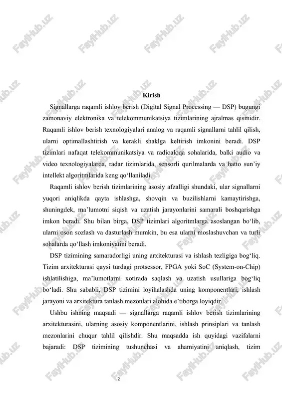 atini aniqlash, tizim komponentlarini va arxitekturaviy turlarini tahlil qilish, ishlash jarayonini ko‘rib chiqish va tizim tanlash mezonlarini belgilash. 1. dsp tizimlari va ularning ahamiyati signallarga raqamli ishlov berish tizimlari (digital signal processing — dsp) bugungi kunning eng muhim texnologik elementlaridan biri hisoblanadi. ular nafaqat elektronika va telekommunikatsiya sohalarida, balki turli ilmiy va amaliy sohalarda keng qo‘llaniladi. dsp tizimlari yordamida analog signallar raqamli formatga aylantiriladi, qayta ishlanadi va kerakli shaklga keltiriladi. ushbu jarayon texnologik tizimlarning samaradorligi va sifatini belgilovchi eng muhim bosqichdir. raqamli ishlov berish tizimlarining asosiy vazifasi — kiruvchi signallarni tahlil qilish, filtrdan o‘tkazish, shovqinni kamaytirish, ma’lumotni optimallashtirish va kerakli shaklga keltirishdir. masalan, audio va video signallarni qayta ishlash jarayonida dsp tizimlari ovoz va tasvir sifatini yaxshilash, shovqinlarni kamaytirish va kerakli formatga keltirish imkonini beradi. shu bilan birga, radar va sensor tizimlarida dsp signallarni tezkor tahlil qilish va aniqlikni oshirish uchun zarurdir. dsp tizimlari analog signallarni raqamli formatga aylantiradigan adc …