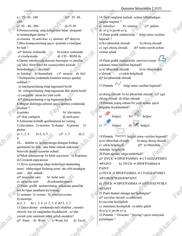 kllar , rasmlar chizish, har xil ranglardan foydalanish , so‘zlar yozish yoki xatolorni tahrir qilish mumkin? a)* paint b) word c) word art d) excel 14. turli ranglarni tanlash uchun ishlatiladigan ranglar majmui ? a) interfeys b) sistema c)* palitra d) to‘g’ri javob yo‘q 15. paint grafik muharririda a belgi nima vazifani bajaradi ? a) ko‘pburchak chizadi b) chiziq chizadi c) egri chiziq chizadi d)* matn yozish uchun xizmat qiladi 16. paint grafik muharririda mnogougolnik uskunasi nima vazifani bajaradi? a) to‘rtburchak chizadi b) to‘rtburchakni o‘chiradi c) erkin belgilaydi d)* ko‘pburchak chizadi 17. paintda belgi nima vazifani bajaradi? a) chiziq chizadi b) ko‘pburchak chizadi c)* egri chiziq chizadi d) ellips chizadi 18. paintda yopiq sohani bo‘yash uchun qaysi belgidan foydalaniladi? a) belgisi b)* belgisi c) belgisi d) belgisi 19. paintda belgisi nima vazifani bajaradi? a) to‘rtburchak chizadi b) siniq chiziq chizadi c) erkin belgilaydi d)* to‘rtburchak shaklida belgilaydi 20. paint qanday …