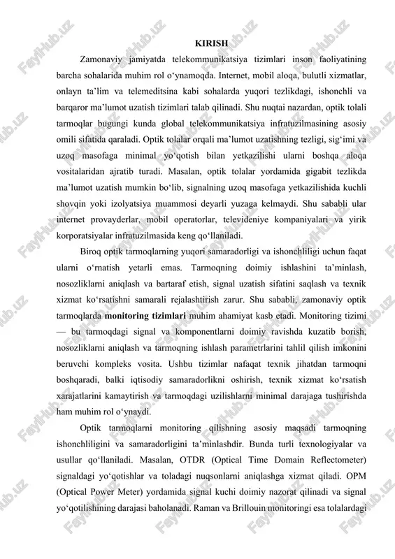 shirish, texnik xizmat ko‘rsatish xarajatlarini kamaytirish va tarmoqdagi uzilishlarni minimal darajaga tushirishda ham muhim rol o‘ynaydi. optik tarmoqlarni monitoring qilishning asosiy maqsadi tarmoqning ishonchliligini va samaradorligini ta’minlashdir. bunda turli texnologiyalar va usullar qo‘llaniladi. masalan, otdr (optical time domain reflectometer) signaldagi yo‘qotishlar va toladagi nuqsonlarni aniqlashga xizmat qiladi. opm (optical power meter) yordamida signal kuchi doimiy nazorat qilinadi va signal yo‘qotilishining darajasi baholanadi. raman va brillouin monitoringi esa tolalardagi harorat, bosim va deformatsiyalarni aniqlashga imkon beradi. shu bilan birga, zamonaviy monitoring tizimlari sun’iy intellekt va mashina o‘rganish algoritmlari bilan integratsiya qilinib, signaldagi anomal holatlarni avtomatik aniqlash va nosozliklarni oldindan prognoz qilish imkonini yaratadi. monitoring tizimlarining samaradorligi bir qator omillar bilan belgilanadi. texnologik samaradorlik sensorlar va o‘lchash uskunalarining aniqligi, sezgirligi, tezkor javob berish qobiliyati, tizimning real vaqt rejimida ishlash imkoniyati va signallarni qayta ishlash algoritmlari bilan belgilanadi. iqtisodiy samaradorlik esa tizimning qurilish, ekspluatatsiya va texnik xizmat ko‘rsatish xarajatlari bilan bevosita bog‘liq. monitoring …