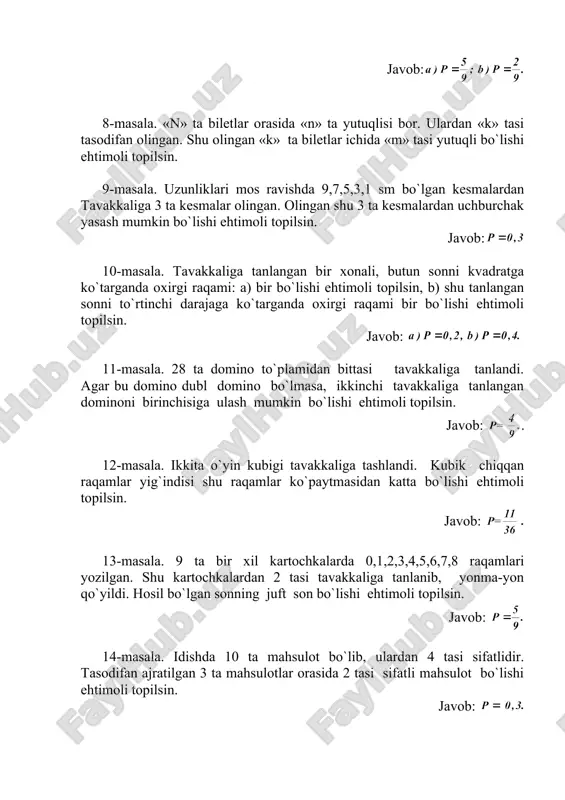 ino to`plamidan bittasi tavakkaliga tanlandi. agar bu domino dubl domino bo`lmasa, ikkinchi tavakkaliga tanlangan dominoni birinchisiga ulash mumkin bo`lishi ehtimoli topilsin. javob: . 12-masala. ikkita o`yin kubigi tavakkaliga tashlandi. kubik chiqqan raqamlar yig`indisi shu raqamlar ko`paytmasidan katta bo`lishi ehtimoli topilsin. javob: 13-masala. 9 ta bir xil kartochkalarda 0,1,2,3,4,5,6,7,8 raqamlari yozilgan. shu kartochkalardan 2 tasi tavakkaliga tanlanib, yonma-yon qo`yildi. hosil bo`lgan sonning juft son bo`lishi ehtimoli topilsin. javob: 14-masala. idishda 10 ta mahsulot bo`lib, ulardan 4 tasi sifatlidir. tasodifan ajratilgan 3 ta mahsulotlar orasida 2 tasi sifatli mahsulot bo`lishi ehtimoli topilsin. javob: 15-masala. idishda 9 ta yaroqli va 1 ta yaroqsiz detallar bor. idishdan tavakkaliga 3 ta detal olindi. bu detallarning 3 lasi ham yaroqli bo`lishi ehtimoli topilsin. javob: 16-masala. abonent telefon raqamlarini terayotib, oxirgi 2 ta raqamni eslay olmadi. bu raqamlar turli ekanligini bilgan holda, ularni tavakkaliga terdi. abonent kerakli raqamlarni tergan bo`lishi ehtimoli topilsin. javob: 17-masala. idishda «a» ta …