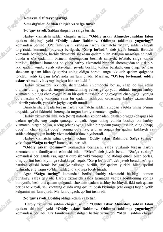 qadam qo‘yib, eng yaqin qanotga chiqadi. agar uning yonida boshqa bir harbiy xizmatchi turgan bo‘lsa, u o‘ng (chap) oyog‘i bilan bir qadam yonga tashlab, o‘ng (chap) oyog‘ini chap (o‘ng) oyog‘i yoniga qo‘ymay, u bilan orqaga bir qadam tashlaydi va safdan chiqayotgan harbiy xizmatchini o‘tkazib yuboradi. harbiy xizmatchi safga qaytishi uchun “oddiy askar rahimov. safga turing” yoki faqat “safga turing” komandasi beriladi. “oddiy askar qosimov” komandasi berilgach, safga yuzlanib turgan harbiy xizmatchi o‘z familiyasini eshitishi bilan: “men”, deb javob beradi, “safga turing” komandasi berilganda esa, agar u qurolsiz yoki “orqaga” holatidagi quroli bilan bo‘lsa, o‘ng qo‘lini bosh kiyimiga (chakkaga) taqab: “xo‘p bo‘ladi”, deb javob beradi, so‘ngra harakat qilishi kerak bo‘lgan yo‘nalishga burilib, bir qadam yurishi bilan qo‘lini tushiradi, eng yaqin yo‘ldan safdagi o‘z joyiga borib turadi. agar “safga turing” komandasi berilsa, harbiy xizmatchi boshlig‘i tomon burilmay, safga qaytadi. harbiy xizmatchi safda turmagan vaqtda boshliqning yoniga borayotib, besh-olti qadam qolganda shaxdam qadam …