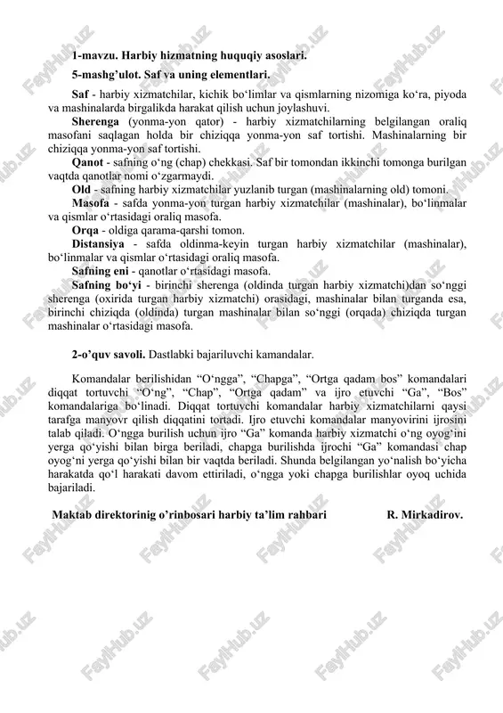 burilish uchun ijro “ga” komanda harbiy xizmatchi o‘ng oyog‘ini yerga qo‘yishi bilan birga beriladi, chapga burilishda ijrochi “ga” komandasi chap oyog‘ni yerga qo‘yishi bilan bir vaqtda beriladi. shunda belgilangan yo‘nalish bo‘yicha harakatda qo‘l harakati davom ettiriladi, o‘ngga yoki chapga burilishlar oyoq uchida bajariladi. maktab direktorinig o’rinbosari harbiy ta’lim rahbari r. mirkadirov. tasdiqlayman” parkent tumani 37-sonli maktab direktori m.q. anvarova 20___ yil. “___” __________________ dars rejasi o’quv predmetining nomi: “chaqiruvga qadar boshlang’ich tayyorgarlik” 1-mavzu. harbiy hizmatning huquqiy asoslari. 5-mashg’ulot. askarning saflanishdan avval va safdagi majburiyatlari. mashg’ulot o’tish maqsadi: o’quvchilarga saf va uning elementlarini va dastlabki bajariluvchi kamandalarni amalliy bajarishni o’rgatish. mashg’ulot savollari: 1. saf va uning elementlari. 2. dastlabki bajariluvchi kamandalar. mashg’ulot o’tish uslubi: amalliy. mashg’ulot o’tish joyi: saf maydoni. darsga ajratilgan vaqt: 45 daqiqa foydalanilgan adabiyotlar: “chaqiruvga qadar boshlang‘ich tayyorgarlik” “ilm ziyo” nashriyot uyi, 2017-yil. t/r mashg’ulot bosqichlari ajratilgan vaqt mashg’ulot mazmuni ta’lim metodlari ta’lim vositalari 1. tashkiliy qism 3 …