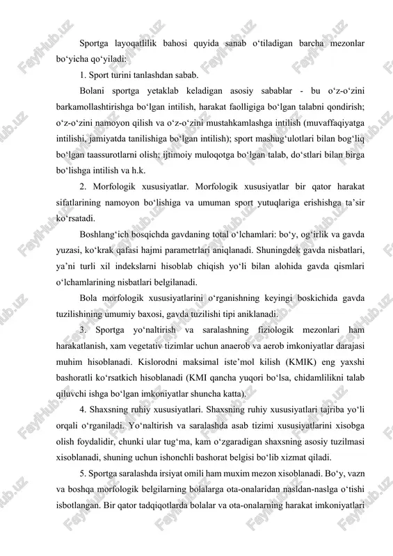 hi, jamiyatda tanilishiga bo‘lgan intilish); sport mashug‘ulotlari bilan bog‘liq bo‘lgan taassurotlarni olish; ijtimoiy muloqotga bo‘lgan talab, do‘stlari bilan birga bo‘lishga intilish va h.k. 2. morfologik xususiyatlar. morfologik xususiyatlar bir qator harakat sifatlarining namoyon bo‘lishiga va umuman sport yutuqlariga erishishga ta’sir ko‘rsatadi. boshlang‘ich bosqichda gavdaning total o‘lchamlari: bo‘y, og‘irlik va gavda yuzasi, ko‘krak qafasi hajmi parametrlari aniqlanadi. shuningdek gavda nisbatlari, ya’ni turli xil indekslarni hisoblab chiqish yo‘li bilan alohida gavda qismlari o‘lchamlarining nisbatlari belgilanadi. bola morfologik xususiyatlarini o‘rganishning keyingi boskichida gavda tuzilishining umumiy baxosi, gavda tuzilishi tipi aniklanadi. 3. sportga yo‘naltirish va saralashning fiziologik mezonlari ham harakatlanish, xam vegetativ tizimlar uchun anaerob va aerob imkoniyatlar darajasi muhim hisoblanadi. kislorodni maksimal iste’mol kilish (kmik) eng yaxshi bashoratli ko‘rsatkich hisoblanadi (kmi qancha yuqori bo‘lsa, chidamlilikni talab qiluvchi ishga bo‘lgan imkoniyatlar shuncha katta). 4. shaxsning ruhiy xususiyatlari. shaxsning ruhiy xususiyatlari tajriba yo‘li orqali o‘rganiladi. yo‘naltirish va saralashda asab tizimi xususiyatlarini xisobga olish foydalidir, chunki …