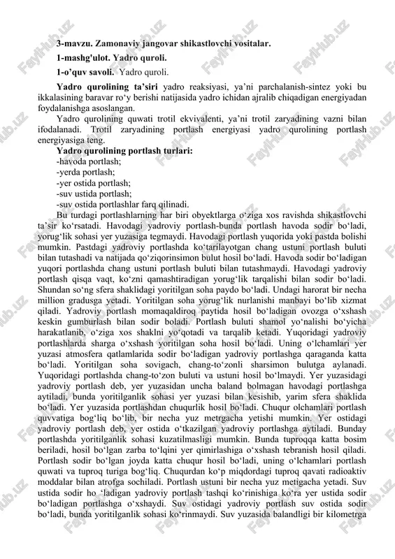 s shaklni yo‘qotadi va tarqalib ketadi. yuqoridagi yadroviy portlashlarda sharga o‘xshash yoritilgan soha hosil bo‘ladi. uning o‘lchamlari yer yuzasi atmosfera qatlamlarida sodir bo‘ladigan yadroviy portlashga qaraganda katta bo‘ladi. yoritilgan soha sovigach, chang-to‘zonli sharsimon bulutga aylanadi. yuqoridagi portlashda chang-to‘zon buluti va ustuni hosil bo‘lmaydi. yer yuzasidagi yadroviy portlash deb, yer yuzasidan uncha baland bolmagan havodagi portlashga aytiladi, bunda yoritilganlik sohasi yer yuzasi bilan kesishib, yarim sfera shaklida bo‘ladi. yer yuzasida portlashdan chuqurlik hosil bo‘ladi. chuqur olchamlari portlash quvvatiga bog‘liq bo‘lib, bir necha yuz metrgacha yetishi mumkin. yer ostidagi yadroviy portlash deb, yer ostida o‘tkazilgan yadroviy portlashga aytiladi. bunday portlashda yoritilganlik sohasi kuzatilmasligi mumkin. bunda tuproqqa katta bosim beriladi, hosil bo‘lgan zarba to‘lqini yer qimirlashiga o‘xshash tebranish hosil qiladi. portlash sodir bo‘lgan joyda katta chuqur hosil bo‘ladi, uning o‘lchamlari portlash quwati va tuproq turiga bog‘liq. chuqurdan ko‘p miqdordagi tuproq qavati radioaktiv moddalar bilan atrofga sochiladi. portlash ustuni bir necha yuz metigacha yetadi. …