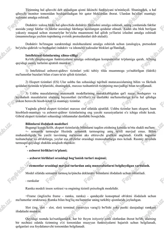 smi ikkinchi funktsiyani ta'minlaydi. shuningdek, u hal qiluvchi monitor tomonidan boshqariladigan bir qator bloklardan iborat. ulardan ba'zilari mantiqiy xulosani amalga oshiradi. deduktiv xulosa bloki hal qiluvchida deduktiv fikrlashni amalga oshiradi, uning yordamida faktlar asosida yangi faktlar va faktlar asosidagi faktlarga asoslangan qoidalar olinadi. xuddi shu blok berilgan yakuniy maqsad uchun stsenariylar bo'yicha muammoni hal qilish yo'llarini izlashni amalga oshiradi (muammolarga yechim topishning evristik protseduralari deb ataladi). deduktiv bo'lmagan xarakterdagi mulohazalarni amalga oshirish uchun (analogiya, pretsedent bo'yicha qidirish va boshqalar) induktiv va ishonchli xulosalar bloklari qo'llaniladi. intellektual tizimlarning xilma-xilligi ko'rib chiqilayotgan funktsiyalarni amalga oshiradigan komponentlar to'plamiga qarab, atning quyidagi asosiy turlarini ajratish mumkin: 1) intellektual axborot-qidiruv tizimlari yoki tabiiy tilda muammoga yo'naltirilgan (faktik) ma'lumotlar bazalari bilan o'zaro ta'sir qilish tizimlari. 2) ekspert tizimlari (es) ular ushbu fan sohasidagi tajribali mutaxassislarning bilim va fikrlash qoidalari tizimida to'planishi, shuningdek, maxsus tushuntirish tizimining mavjudligi bilan tavsiflanadi. 3) ushbu masalalarning matematik modellarining murakkabligidan qat'i nazar, …