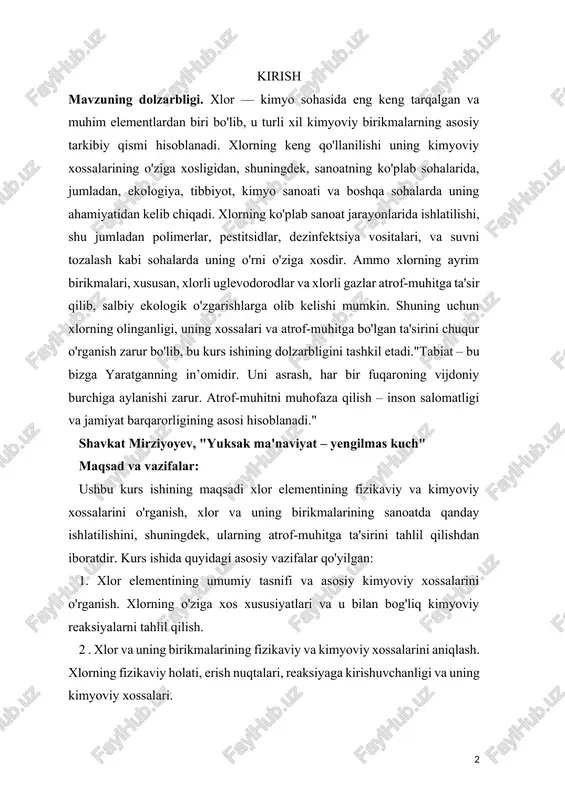 atrof-muhitni muhofaza qilish – inson salomatligi va jamiyat barqarorligining asosi hisoblanadi." shavkat mirziyoyev, "yuksak ma'naviyat – yengilmas kuch" maqsad va vazifalar: ushbu kurs ishining maqsadi xlor elementining fizikaviy va kimyoviy xossalarini o'rganish, xlor va uning birikmalarining sanoatda qanday ishlatilishini, shuningdek, ularning atrof-muhitga ta'sirini tahlil qilishdan iboratdir. kurs ishida quyidagi asosiy vazifalar qo'yilgan: 1. xlor elementining umumiy tasnifi va asosiy kimyoviy xossalarini o'rganish. xlorning o'ziga xos xususiyatlari va u bilan bog'liq kimyoviy reaksiyalarni tahlil qilish. 2 . xlor va uning birikmalarining fizikaviy va kimyoviy xossalarini aniqlash. xlorning fizikaviy holati, erish nuqtalari, reaksiyaga kirishuvchanligi va uning kimyoviy xossalari. 3. xlor va uning birikmalarining sanoatda va xalq xo'jaligida ishlatilishini tahlil qilish. sanoatdagi asosiy xlorli birikmalar va ularning turli jarayonlarda qanday qo'llanilishi haqida ma'lumot berish. 4. xlorning atrof-muhitga ta'sirini o'rganish. xlor va uning birikmalarining atrof-muhitga salbiy ta'siri, shuningdek, ekologik xavfsizlikni ta'minlash uchun amalga oshiriladigan choralarni tahlil qilish. 5. xlorning labaratoriyada va sanoatda olinishi bo'yicha …