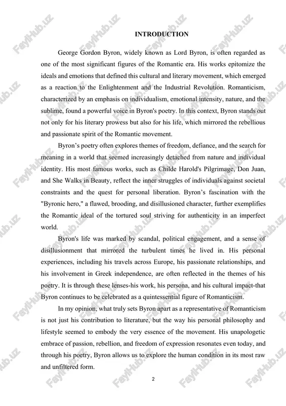 ct-that byron continues to be celebrated as a quintessential figure of romanticism. in my opinion, what truly sets byron apart as a representative of romanticism is not just his contribution to literature, but the way his personal philosophy and lifestyle seemed to embody the very essence of the movement. his unapologetic embrace of passion, rebellion, and freedom of expression resonates even today, and through his poetry, byron allows us to explore the human condition in its most raw and unfiltered form. the primary aim of this work is to analyze lord byron’s literary output and examine how his works exemplify the central themes of the romantic movement. specifically, the paper will seek to explore how byron’s exploration of individualism, emotion, nature, rebellion, and freedom reflect the core ideals of romanticism. additionally, the study will consider how byron’s personal life, his experiences, and his involvement in political events influenced his artistic …