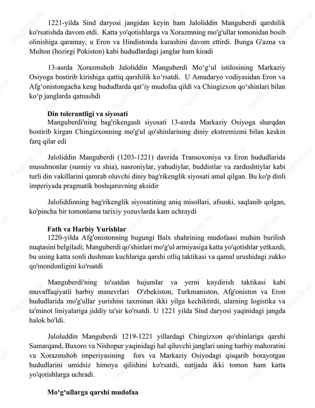 tongacha keng hududlarda qatʼiy mudofaa qildi va chingizxon qoʻshinlari bilan koʻp janglarda qatnashdi din tolerantligi va siyosati manguberdi'ning bag'rikengash siyosati 13-asrda markaziy osiyoga sharqdan bostirib kirgan chingizxonning mo'g'ul qo'shinlarining diniy ekstremizmi bilan keskin farq qilar edi jaloliddin manguberdi (1203-1221) davrida transoxoniya va eron hududlarida musulmonlar (sunniy va shia), nasroniylar, yahudiylar, buddistlar va zardushtiylar kabi turli din vakillarini qamrab oluvchi diniy bag'rikenglik siyosati amal qilgan. bu ko'p dinli imperiyada pragmatik boshqaruvning aksidir jaloliddinning bag'rikenglik siyosatining aniq misollari, afsuski, saqlanib qolgan, ko'pincha bir tomonlama tarixiy yozuvlarda kam uchraydi fath va harbiy yurishlar 1220-yilda afg'onistonning bugungi balx shahrining mudofaasi muhim burilish nuqtasini belgiladi; manguberdi qo'shinlari mo'g'ul armiyasiga katta yo'qotishlar yetkazdi, bu uning katta sonli dushman kuchlariga qarshi otliq taktikasi va qamal urushidagi zukko qo'mondonligini ko'rsatdi manguberdi'ning to'satdan hujumlar va yerni kuydirish taktikasi kabi muvaffaqiyatli harbiy manevrlari o'zbekiston, turkmaniston, afg'oniston va eron hududlarida mo'g'ullar yurishini taxminan ikki yilga kechiktirdi, ularning logistika va ta'minot liniyalariga …