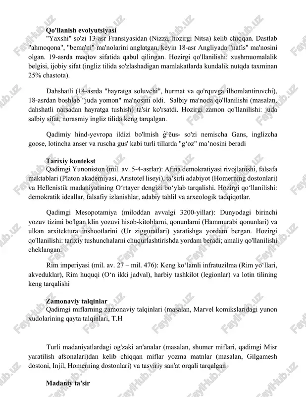 gi nitsa) kelib chiqqan. dastlab "ahmoqona", "bema'ni" ma'nolarini anglatgan, keyin 18-asr angliyada "nafis" ma'nosini olgan. 19-asrda maqtov sifatida qabul qilingan. hozirgi qo'llanilishi: xushmuomalalik belgisi, ijobiy sifat (ingliz tilida so'zlashadigan mamlakatlarda kundalik nutqda taxminan 25% chastota). dahshatli (14-asrda "hayratga soluvchi", hurmat va qo'rquvga ilhomlantiruvchi), 18-asrdan boshlab "juda yomon" ma'nosini oldi. salbiy ma'noda qo'llanilishi (masalan, dahshatli narsadan hayratga tushish) ta'sir ko'rsatdi. hozirgi zamon qo'llanilishi: juda salbiy sifat, norasmiy ingliz tilida keng tarqalgan. qadimiy hind-yevropa ildizi bo'lmish ǵʰēus- so'zi nemischa gans, inglizcha goose, lotincha anser va ruscha gus' kabi turli tillarda "gʻoz" maʼnosini beradi tarixiy kontekst qadimgi yunoniston (mil. av. 5-4-asrlar): afina demokratiyasi rivojlanishi, falsafa maktablari (platon akademiyasi, aristotel liseyi), taʼsirli adabiyot (homerning dostonlari) va hellenistik madaniyatining oʻrtayer dengizi boʻylab tarqalishi. hozirgi qoʻllanilishi: demokratik ideallar, falsafiy izlanishlar, adabiy tahlil va arxeologik tadqiqotlar. qadimgi mesopotamiya (miloddan avvalgi 3200-yillar): dunyodagi birinchi yozuv tizimi bo'lgan klin yozuvi hisob-kitoblarni, qonunlarni (hammurabi qonunlari) va ulkan arxitektura inshootlarini (ur …