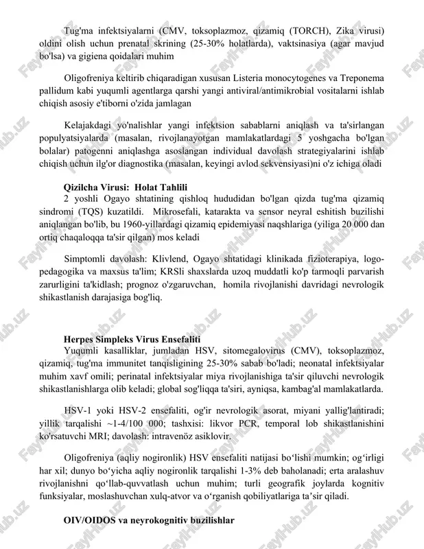 i agentlarga qarshi yangi antiviral/antimikrobial vositalarni ishlab chiqish asosiy e'tiborni o'zida jamlagan kelajakdagi yo'nalishlar yangi infektsion sabablarni aniqlash va ta'sirlangan populyatsiyalarda (masalan, rivojlanayotgan mamlakatlardagi 5 yoshgacha bo'lgan bolalar) patogenni aniqlashga asoslangan individual davolash strategiyalarini ishlab chiqish uchun ilg'or diagnostika (masalan, keyingi avlod sekvensiyasi)ni o'z ichiga oladi qizilcha virusi: holat tahlili 2 yoshli ogayo shtatining qishloq hududidan bo'lgan qizda tug'ma qizamiq sindromi (tqs) kuzatildi. mikrosefali, katarakta va sensor neyral eshitish buzilishi aniqlangan bo'lib, bu 1960-yillardagi qizamiq epidemiyasi naqshlariga (yiliga 20 000 dan ortiq chaqaloqqa ta'sir qilgan) mos keladi simptomli davolash: klivlend, ogayo shtatidagi klinikada fizioterapiya, logo-pedagogika va maxsus ta'lim; krsli shaxslarda uzoq muddatli ko'p tarmoqli parvarish zarurligini ta'kidlash; prognoz o'zgaruvchan, homila rivojlanishi davridagi nevrologik shikastlanish darajasiga bog'liq. herpes simpleks virus ensefaliti yuqumli kasalliklar, jumladan hsv, sitomegalovirus (cmv), toksoplazmoz, qizamiq, tug'ma immunitet tanqisligining 25-30% sabab bo'ladi; neonatal infektsiyalar muhim xavf omili; perinatal infektsiyalar miya rivojlanishiga ta'sir qiluvchi nevrologik shikastlanishlarga olib keladi; global …