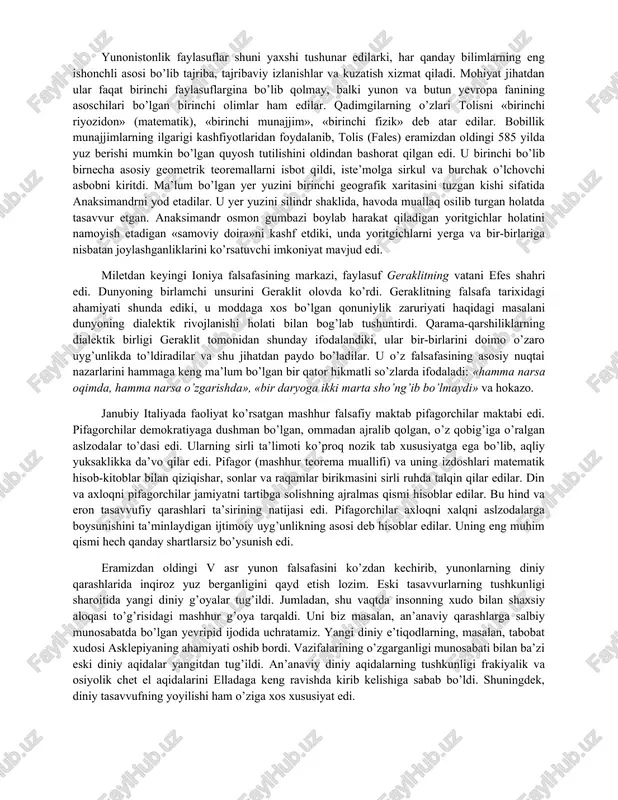iy va cheksiz javhar bo’lib, sifat jihatdan uni to’rt tabiiy hodisaning birortasiga bog’lab bo’lmaydi va shu bilan birga u doimiy harakatdadir. uzluksiz harakat jarayonida apeyrondan qarama-qarshi ibtidolar bo’lgan issiqlik va sovuqlik, quruqlik va namlik va shunga o’xshashlar ajralib chiqadi. qarama-qarshiliklarning ushbu juftliklari o’zaro ta’sirga kirishib tabiatning ham tirik va ham o’lik hodisalarini vujudga keltiradilar. anaksimandr tomonidan berilgan dunyo manzarasi kelib chiqishi jihatidan o’sha zamon uchun butunlay yangi va g’ayri oddiy edi. u o’zida bir qator moddiyuncha va dialektik xususiyatga ega bo’lgan unsurlarni yaqqol ifodalar edi. shu jumladan o’z shaklini doimo o’zgartirib boruvchi va hamma narsalarni qamrab oluvchi birlamchi javhar to’g’risidagi tasavvur, moddaning hozirgi zamondagi tasavvuriga juda yaqindir. qarama-qarshiliklarning kurashi va ularning birini ikkinchisiga o’tib turishi, hamda ularni dunyodagi ko’plab xilma-xil barcha jarayonlarning bosh manbasi ekanligi haqidagi fikr ham hozirgi zamon ilmiy qarashlari bilan hamohangdir. yunonistonlik faylasuflar shuni yaxshi tushunar edilarki, har qanday bilimlarning eng ishonchli asosi bo’lib tajriba, tajribaviy izlanishlar …