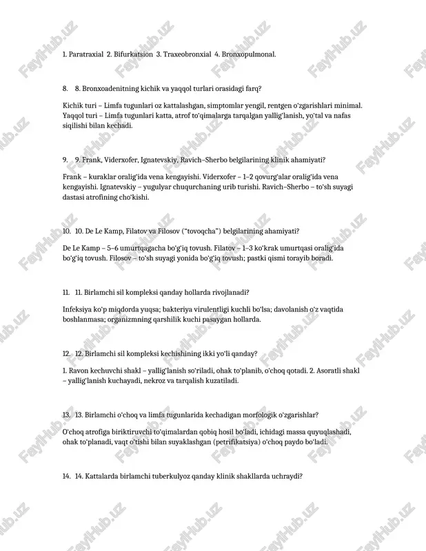 yengil, rentgen o‘zgarishlari minimal. yaqqol turi – limfa tugunlari katta, atrof to‘qimalarga tarqalgan yallig‘lanish, yo‘tal va nafas siqilishi bilan kechadi. 9. frank, viderxofer, ignatevskiy, ravich–sherbo belgilarining klinik ahamiyati? frank – kuraklar oralig‘ida vena kengayishi. viderxofer – 1–2 qovurg‘alar oralig‘ida vena kengayishi. ignatevskiy – yugulyar chuqurchaning urib turishi. ravich–sherbo – to‘sh suyagi dastasi atrofining cho‘kishi. 10. de le kamp, filatov va filosov (“tovoqcha”) belgilarining ahamiyati? de le kamp – 5–6 umurtqagacha bo‘g‘iq tovush. filatov – 1–3 ko‘krak umurtqasi oralig‘ida bo‘g‘iq tovush. filosov – to‘sh suyagi yonida bo‘g‘iq tovush; pastki qismi torayib boradi. 11. birlamchi sil kompleksi qanday hollarda rivojlanadi? infeksiya ko‘p miqdorda yuqsa; bakteriya virulentligi kuchli bo‘lsa; davolanish o‘z vaqtida boshlanmasa; organizmning qarshilik kuchi pasaygan hollarda. 12. birlamchi sil kompleksi kechishining ikki yo‘li qanday? 1. ravon kechuvchi shakl – yallig‘lanish so‘riladi, ohak to‘planib, o‘choq qotadi. 2. asoratli shakl – yallig‘lanish kuchayadi, nekroz va tarqalish kuzatiladi. 13. birlamchi o‘choq va limfa tugunlarida …