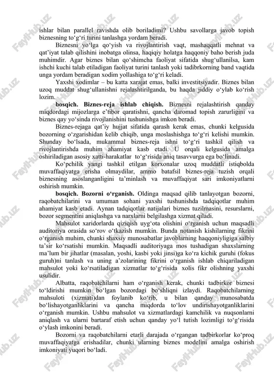o‘g‘ri bo‘lib, dastlab aniq bir faoliyat yo‘nalishini belgilab olish hamda uni samarali yo‘lga qo‘yishga butun diqqat va e’tiborni qarating zarur. shu bilan birga, g‘oyangizning qoyilmaqom tarzda amalga oshirilishi ham o‘ta muhimdir. zero, tadbirkorni raqobatchilardan farqlab turadigan asosiy jihat ham aynan shunda. bosqich. o‘z holatini to‘g‘ri baholash. biznesni boshlash uchun vaqt va imkoniyatlarni etarli ekanligi bilish. biznesni boshlash oilaviy sharoit va boshqa majburiyatlar bilan mos tushadimi? biznesga vaqtni to‘liq ajratiladimi yoki boshqa ishlar bilan parallel ravishda olib boriladimi? ushbu savollarga javob topish biznesning to‘g‘ri turini tanlashga yordam beradi. biznesni yo‘lga qo‘yish va rivojlantirish vaqt, mashaqqatli mehnat va qat’iyat talab qilishini inobatga olinsa, haqiqiy holatga haqqoniy baho berish juda muhimdir. agar biznes bilan qo‘shimcha faoliyat sifatida shug‘ullanilsa, kam ishchi kuchi talab etiladigan faoliyat turini tanlash yoki tadibrkorning band vaqtida unga yordam beradigan xodim yollashiga to‘g‘ri keladi. yaxshi xodimlar – bu katta xarajat emas, balki investitsiyadir. biznes bilan uzoq muddat shug‘ullanishni rejalashtirilganda, bu …