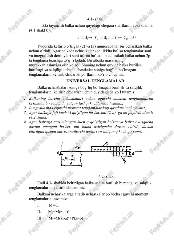 rini keltirib chiqarish uchun quyidagicha yo`l tutamiz. 1. balkaning barcha uchastkalari uchun eguvchi moment tenglamalarini kesimdan bir tomonda yotgan tashqi kuchlardan tuzamiz; 2. integrallashda eguvchi moment tenglamalardagi qavslarni ochmaymiz; 3. agar balkaga juft kuch m qo`yilgan bo`lsa, uni (z-a)0 ga ko`paytirib olamiz (4.2 shakl); 4. agar balkaga taqsimlangan kuch q qo`yilgan bo`lsa va balka oxirigacha davom etmagan bo`lsa, uni balka oxirigacha davom ettirib, davom ettirilgan qismni muvozanatlovchi teskari yo`nalgan q kuch qo`yamiz. 4.2- shakl. endi 4.3- shaklda keltirilgan balka uchun burilish burchagi va salqilik tenglamalarini keltirib chiqaramiz. balkani uchastkalarga ajratib uchastkalar bo`yicha eguvchi moment tenglamalarini tuzamiz: i. mi=0; ii. m2=m(z2-a)o iii. m3=m(z3-a)o+p(z3-b) iv. v. ; har bir uchastka uchun turidagi differensial tenglamalarni tuzib, ularni bir martadan integarllab quyidagilarni hosil qilamiz: i. ; ii . ; iii. ; iv. ; v. bu tenglamalar uchastkalar bo`yicha balkaning burilish burchagi tenglamalaridir. yana bir marta integarllashdan so’ng uchastkalar bo`yicha balkaning salqiliklari tenglamalarini hosil qilamiz. …