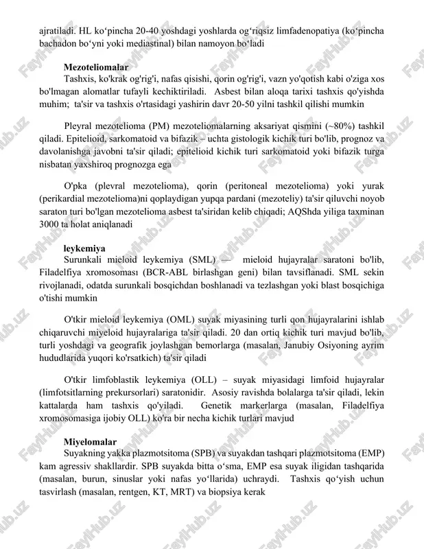 tarixi tashxis qo'yishda muhim; ta'sir va tashxis o'rtasidagi yashirin davr 20-50 yilni tashkil qilishi mumkin pleyral mezotelioma (pm) mezoteliomalarning aksariyat qismini (~80%) tashkil qiladi. epitelioid, sarkomatoid va bifazik – uchta gistologik kichik turi bo'lib, prognoz va davolanishga javobni ta'sir qiladi; epitelioid kichik turi sarkomatoid yoki bifazik turga nisbatan yaxshiroq prognozga ega o'pka (plevral mezotelioma), qorin (peritoneal mezotelioma) yoki yurak (perikardial mezotelioma)ni qoplaydigan yupqa pardani (mezoteliy) ta'sir qiluvchi noyob saraton turi bo'lgan mezotelioma asbest ta'siridan kelib chiqadi; aqshda yiliga taxminan 3000 ta holat aniqlanadi leykemiya surunkali mieloid leykemiya (sml) — mieloid hujayralar saratoni bo'lib, filadelfiya xromosoması (bcr-abl birlashgan geni) bilan tavsiflanadi. sml sekin rivojlanadi, odatda surunkali bosqichdan boshlanadi va tezlashgan yoki blast bosqichiga o'tishi mumkin o'tkir mieloid leykemiya (oml) suyak miyasining turli qon hujayralarini ishlab chiqaruvchi miyeloid hujayralariga ta'sir qiladi. 20 dan ortiq kichik turi mavjud bo'lib, turli yoshdagi va geografik joylashgan bemorlarga (masalan, janubiy osiyoning ayrim hududlarida yuqori ko'rsatkich) ta'sir …