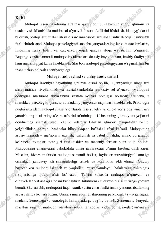 konfliktlar oldi olinadi. oilaviy hayotda esa muloqot ishonch va yaqinlikni mustahkamlaydi, bolalarning psixologik rivojlanishiga ijobiy ta’sir ko’rsatadi. ta’lim sohasida muloqot o’qituvchi va o’quvchilar o’rtasidagi aloqani kuchaytirib, bilimlarni chuqurroq o’zlashtirishga yordam beradi. shu sababli, muloqotni faqat texnik vosita emas, balki insoniy munosabatlarning asosi sifatida ko’rish lozim. uning samaradorligi shaxsning psixologik tayyorgarligiga, madaniy kontekstga va texnologik imkoniyatlarga bog’liq bo’ladi. zamonaviy dunyoda, masalan, raqamli muloqot vositalari (sotsial tarmoqlar, video qo’ng’iroqlar) an’anaviy shakllarni to’ldirib, yangi imkoniyatlar ochmoqda, ammo ularning ham o’ziga xos muammolari – masalan, emotsional masofalik – mavjud. muloqotning asosiy turlariga o’tadigan bo’lsak, ularni verbal va noverbal shakllarga bo’lish mumkin. verbal muloqot og’zaki yoki yozma so’z orqali amalga oshiriladigan aloqa bo’lib, uning asosiy vositasi til va nutqdir. og’zaki verbal muloqot suhbatlar, nutqlar va munozaralar shaklida bo’ladi. uning afzalliklari orasida aniqlik va tezlikni sanab o’tish mumkin: so’zlar orqali murakkab fikrlarni batafsil izohlash mumkin, savollar berib, darhol javob olish imkoniyati mavjud. masalan, biznes uchrashuvida og’zaki …