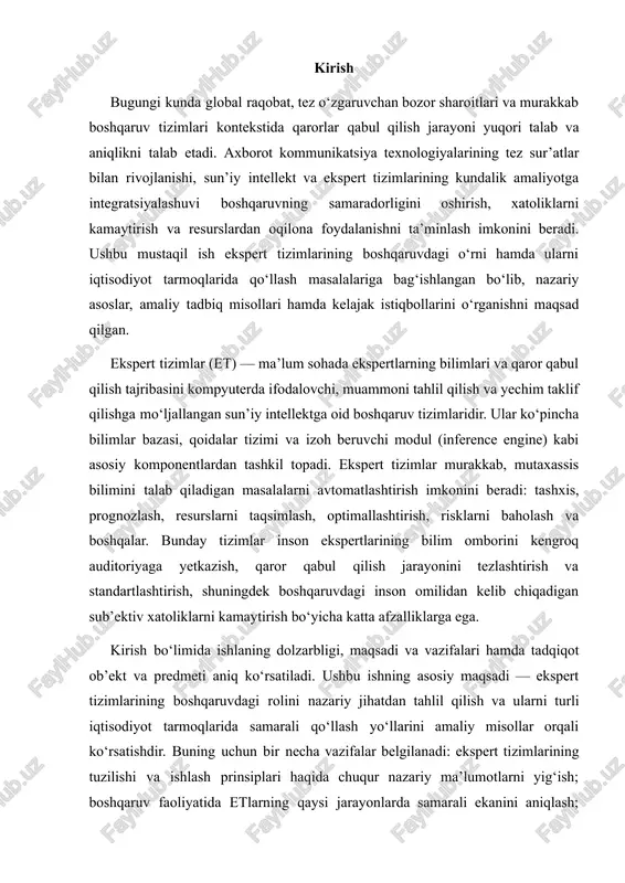 iy maqsadi — ekspert tizimlarining boshqaruvdagi rolini nazariy jihatdan tahlil qilish va ularni turli iqtisodiyot tarmoqlarida samarali qo‘llash yo‘llarini amaliy misollar orqali ko‘rsatishdir. buning uchun bir necha vazifalar belgilanadi: ekspert tizimlarining tuzilishi va ishlash prinsiplari haqida chuqur nazariy ma’lumotlarni yig‘ish; boshqaruv faoliyatida etlarning qaysi jarayonlarda samarali ekanini aniqlash; iqtisodiyot tarmoqlarida (sanoat, qishloq xo‘jaligi, moliya, savdo, xizmat ko‘rsatish va boshqa sohalar) etlarning joriy qo‘llanilishi bo‘yicha misollarni tahlil qilish; etlarni tadbiq etishda duch kelinadigan muammolar va cheklovlarni aniqlash hamda ularni yengish yo‘llarini taklif etish; va nihoyat, etlarning kelajakdagi rivojlanish istiqbollari va mamlakatimiz iqtisodiyotiga ijobiy ta’siri bo‘yicha rekomendatsiyalar ishlab chiqish. mazkur mavzu milliy va xalqaro darajada ahamiyatlidir. avvalo, respublikamizda raqamli iqtisodiyotga o‘tish jarayonlari davom etayotgani, davlat boshqaruvi va biznes strukturalarida axborot tizimlariga talab ortayotgani ekspert tizimlari tadbiqini dolzarb qiladi. xalqaro amaliyotdan olingan tajriba shuni ko‘rsatadiki, etlar korxonalarning samaradorligini oshirish, xarajatlarni kamaytirish, mahsulot va xizmat sifatini yaxshilash hamda moslashuvchanlikni oshirishda muhim rol o‘ynaydi. shu …