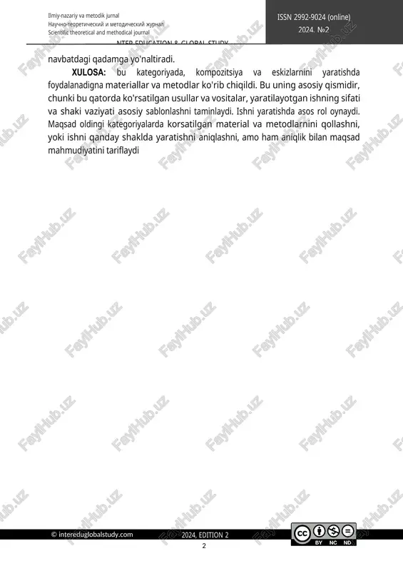 vojlantirish uchun juda muhimdir. muhokama va natijalar sizni yangi maqsadlar va o'zgarishlar qilish uchun navbatdagi qadamga yo'naltiradi. xulosa: bu kategoriyada, kompozitsiya va eskizlarnini yaratishda foydalanadigna materiallar va metodlar ko'rib chiqildi. bu uning asosiy qismidir, chunki bu qatorda ko'rsatilgan usullar va vositalar, yaratilayotgan ishning sifati va shaki vaziyati asosiy sablonlashni taminlaydi. ishni yaratishda asos rol oynaydi. maqsad oldingi kategoriyalarda korsatilgan material va metodlarnini qollashni, yoki ishni qanday shaklda yaratishni aniqlashni, amo ham aniqlik bilan maqsad mahmudiyatini tariflaydi ilmiy-nazariy va metodik jurnal nauchno-teoreticheskiy i metodicheskiy jurnal scientific theoretical and methodical journal nter education & global study issn 2992-9024 (online) 2024, №2 2024, edition 2 118 © intereduglobalstudy.com kalit so‘zlar: kompozitsiya, tasviriy san'at, eskiz, dizayni, yangiliklarni, rasm chizish, hayoliy obrazlar, surxondaryo kashtasi, tasviri, mifologik obrazlar. iqtibos uchun: ermuminov a.t. badiiy asar kompozitsiyasi va eskizlarini yaratish.. //inter education & global study. 2024. № 2.s. 118–125. doi:10.24412/2992-9024-2024- 2-118-125 sozdanie xudojestvennix kompozitsiy i eskizov © a.t. …