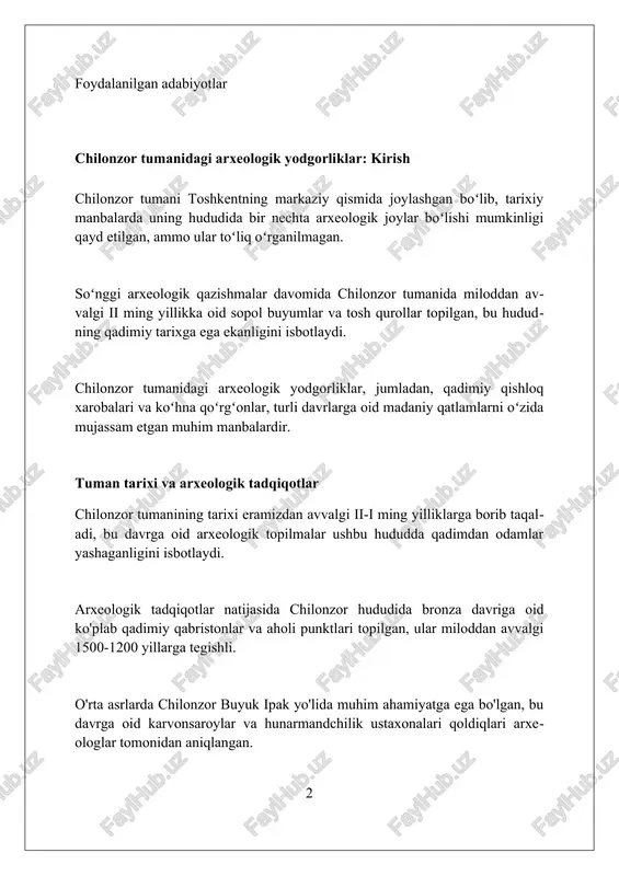 000 masshtabdagi kartografik aniqligini ta'minlaydi. qadimgi manzilgohlar va ularning xususiyatlari chilonzor tumanidagi qadimgi manzilgohlar miloddan avvalgi ii-i asrlarga oid boʻlib, 10 gektardan ortiq maydonni egallagan. ularning xususiyati irrigatsiya inshootlari va mudofaa devorlarining mavjudligidir. qadimgi manzilgohlarda sopol idishlar, tosh qurollar va metall buyumlar topilgan. bu artefaktlar aholining dehqonchilik, hunarmandchilik va savdo bilan shug'ullanganligini ko'rsatadi. manzilgohlarning asosiy xususiyatlaridan biri xom g'ishtdan qurilgan uylardir. ushbu uylar bir necha xonalardan iborat bo'lib, oilaning yashashi uchun mo'ljallangan. shu xonalarning umumiy soni 3 taga yetgan. qazishmalar jarayonlari va topilmalar qazishmalar davomida miloddan avvalgi ii-iv asrlarga oid kushon davriga tegishli sopol idishlar, xumlar va boshqa ro'zg'or buyumlari topilgan, bu yerning qadimiy aholisi haqida ma'lumot beradi. chilonzor hududida olib borilgan arxeologik qazishmalarda vi-viii asrlarga oid ilk o'rta asrlarga xos bo'lgan kulolchilik ustaxonalari va temirchilik hunarmandchilik izlari aniqlangan. qazishmalar jarayonida topilgan tangalar (milodiy v-vii asrlar) chilonzor vohasi markaziy osiyoning boshqa hududlari bilan savdo aloqalari erta o'rta asrlarda rivojlanganligini ko'rsatadi. …