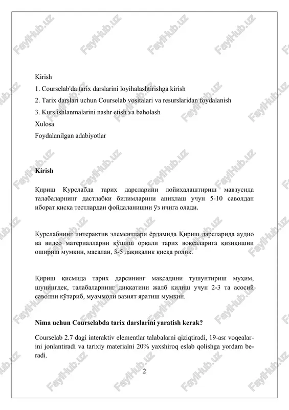 ihani boshqarish osonlashadi. tarixiy kontentni rejalashtirish va tashkil etish asosiy voqealarni aniqlashda, tarixiy jarayonlarni 18-19-asrlardagi kabi muhim bosqichlarga bo'lish talabalarga tushunishni osonlashtiradi. bu usul faktlarni tartiblashda yordam beradi. turli nuqtai nazarlarni taqdim etish muhim. masalan, 1917-yilgi inqilobga turli siyosiy guruhlar (bolsheviklar, mensheviklar) nuqtai nazaridan qarash tanqidiy fikrlashni rivojlantiradi. manbalardan foydalanishda 1-darajali (birlamchi hujjatlar) va 2-darajali (tadqiqotlar) manbalarni farqlash talabalarga ma'lumotning ishonchliligi va kelib chiqishini tushunishga yordam beradi. interaktiv elementlardan foydalanish interaktiv elementlar, masalan, 3d modellar tarixiy voqealarni vizual tarzda tushuntirishga yordam beradi, bu esa talabalarning xotirasini 25% ga yaxshilaydi. kursda virtual sayohatlar va 360 gradusli videolar orqali o'quvchilar tarixiy joylarni his qilishlari mumkin, bu esa ularning tushunish darajasini 40% ga oshiradi. quizlar va so'rovlar talabalarning bilimini tekshirishga yordam beradi, shuningdek, ularning qiziqishini oshirib, darsga jalb qilish darajasini 30% ga ko'taradi. multimedia elementlarini kiritish multimedia elementlar courselab darslariga qiziqarli vizual va audio komponentlarni qo'shadi, bu 2d rasmlardan tortib 3d modellargacha bo'lgan …