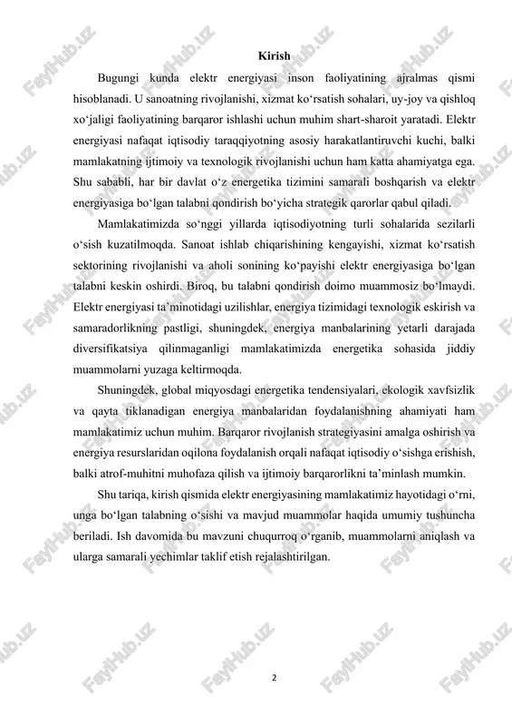 ining mamlakatimiz hayotidagi o‘rni, unga bo‘lgan talabning o‘sishi va mavjud muammolar haqida umumiy tushuncha beriladi. ish davomida bu mavzuni chuqurroq o‘rganib, muammolarni aniqlash va ularga samarali yechimlar taklif etish rejalashtirilgan. 3 1. mamlakatimizdagi elektr energiyasiga bo‘lgan talabning tahlili mamlakatimizda elektr energiyasiga bo‘lgan talab so‘nggi yillarda sezilarli darajada oshib bormoqda. bu asosan iqtisodiyotning turli sohalarida rivojlanish, aholi sonining ortishi va yangi sanoat korxonalarining ishga tushirilishi bilan bog‘liq. sanoat, xizmat ko‘rsatish sektori, qishloq xo‘jaligi va uy-joy iste’moli elektr energiyasi talabining asosiy manbalaridir. sanoat va xizmat ko‘rsatish sektoridagi talab. sanoatning rivojlanishi elektr energiyasiga bo‘lgan talabni keskin oshirdi. mashinasozlik, metallurgiya, kimyo va oziq-ovqat sanoati kabi yirik tarmoqlar energiya sarfi yuqori bo‘lgan sohalardir. shuningdek, xizmat ko‘rsatish sektori – savdo, transport, axborot texnologiyalari va sog‘liqni saqlash sohalari ham barqaror elektr ta’minotiga bog‘liq. ushbu sektorlarning o‘sishi natijasida iste’mol doimiy ravishda oshib bormoqda. uy-joy va aholining iste’moli. aholi sonining ko‘payishi va yashash darajasining oshishi uy-joy iste’molida elektr energiyasiga …