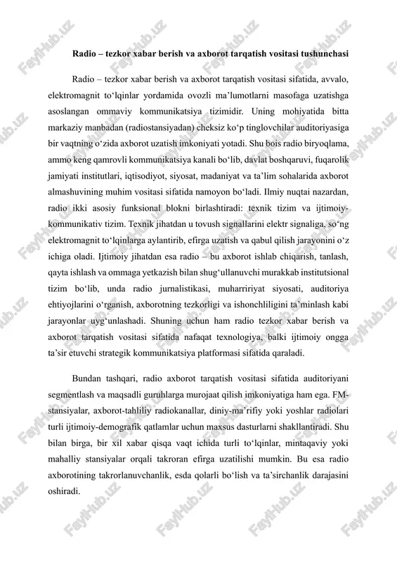 -ma’rifiy yoki yoshlar radiolari turli ijtimoiy-demografik qatlamlar uchun maxsus dasturlarni shakllantiradi. shu bilan birga, bir xil xabar qisqa vaqt ichida turli to‘lqinlar, mintaqaviy yoki mahalliy stansiyalar orqali takroran efirga uzatilishi mumkin. bu esa radio axborotining takrorlanuvchanlik, esda qolarli bo‘lish va ta’sirchanlik darajasini oshiradi. radio va uning asosiy kommunikativ vazifalari radio insoniyat tarixida xx asr boshlarida paydo bo‘lgan eng muhim kommunikatsiya vositalaridan biri bo‘lib, axborotni ovozli shaklda masofalarga yetkazish imkonini yaratgan texnologik inqilob sifatida e’tirof etiladi. elektromagnit to‘lqinlardan foydalanishga asoslangan ushbu apparat dastlab ilmiy tajribalar ko‘rinishida shakllangan bo‘lsa-da, qisqa vaqt ichida ommaviy axborot vositasi sifatida jadal rivojlandi. dastlab a. popov va g. markoni kabi olimlarning tajribalari bilan boshlangan radioaloqa jarayoni 1920–1930-yillarga kelib ommaviy radioeshittirish shaklini oldi. shundan so‘ng radio tezlik, qamrov kengligi va oddiy texnik talablari tufayli dunyodagi eng ta’sirchan kommunikativ tizimlardan biriga aylandi. bugungi kunda radio raqamli formatlar, internet radio, mobil ilovalar va podkastlar shaklida yanada rivojlanib, zamonaviy texnologiyalar bilan …