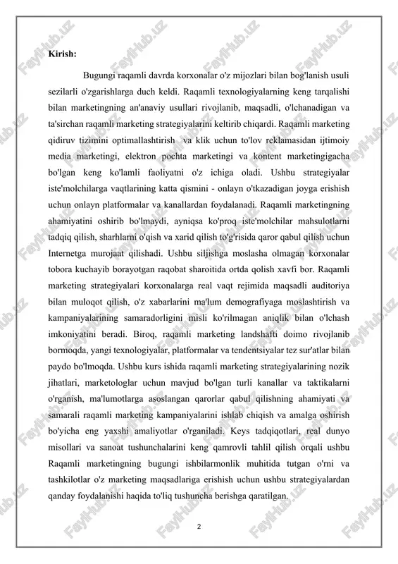 o'rganish, ma'lumotlarga asoslangan qarorlar qabul qilishning ahamiyati va samarali raqamli marketing kampaniyalarini ishlab chiqish va amalga oshirish bo'yicha eng yaxshi amaliyotlar o'rganiladi. keys tadqiqotlari, real dunyo misollari va sanoat tushunchalarini keng qamrovli tahlil qilish orqali ushbu raqamli marketingning bugungi ishbilarmonlik muhitida tutgan o'rni va tashkilotlar o'z marketing maqsadlariga erishish uchun ushbu strategiyalardan qanday foydalanishi haqida to'liq tushuncha berishga qaratilgan. 1. bugungi biznes landshaftida raqamli marketingning ahamiyati bugungi tez sur'atda, raqamli texnologiyalarga asoslangan dunyoda raqamli marketingning biznes uchun ahamiyatini oshirib bo'lmaydi. raqamli marketing kichik mahalliy korxonalardan tortib yirik transmilliy korporatsiyalargacha bo'lgan barcha hajmdagi korxonalar uchun umumiy marketing strategiyasining ajralmas qismiga aylandi. raqamli marketing bugungi biznes landshaftida nima uchun muhim ekanligining bir necha asosiy sabablari: 1. kengroq auditoriyaga erishish: raqamli marketing korxonalarga an'anaviy marketing usullariga nisbatan arzonroq narxda global auditoriyaga erishish imkonini beradi. butun dunyo bo'ylab milliardlab odamlar internetdan foydalanishlari mumkin bo'lganligi sababli, korxonalar o'z qamrovini geografik chegaralardan tashqarida kengaytirishi va turli …