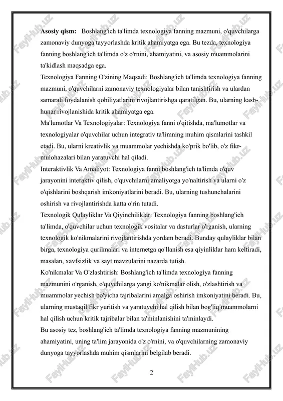 xnologiya fanning o'zining maqsadi: boshlang'ich ta'limda texnologiya fanning mazmuni, o'quvchilarni zamonaviy texnologiyalar bilan tanishtirish va ulardan samarali foydalanish qobiliyatlarini rivojlantirishga qaratilgan. bu, ularning kasb-hunar rivojlanishida kritik ahamiyatga ega. ma'lumotlar va texnologiyalar: texnologiya fanni o'qitishda, ma'lumotlar va texnologiyalar o'quvchilar uchun integrativ ta'limning muhim qismlarini tashkil etadi. bu, ularni kreativlik va muammolar yechishda ko'prik bo'lib, o'z fikr-mulohazalari bilan yaratuvchi hal qiladi. interaktivlik va amaliyot: texnologiya fanni boshlang'ich ta'limda o'quv jarayonini interaktiv qilish, o'quvchilarni amaliyotga yo'naltirish va ularni o'z o'qishlarini boshqarish imkoniyatlarini beradi. bu, ularning tushunchalarini oshirish va rivojlantirishda katta o'rin tutadi. texnologik qulayliklar va qiyinchiliklar: texnologiya fanning boshlang'ich ta'limda, o'quvchilar uchun texnologik vositalar va dasturlar o'rganish, ularning texnologik ko'nikmalarini rivojlantirishda yordam beradi. bunday qulayliklar bilan birga, texnologiya qurilmalari va internetga qo'llanish esa qiyinliklar ham keltiradi, masalan, xavfsizlik va sayt mavzularini nazarda tutish. ko'nikmalar va o'zlashtirish: boshlang'ich ta'limda texnologiya fanning mazmunini o'rganish, o'quvchilarga yangi ko'nikmalar olish, o'zlashtirish va muammolar yechish bo'yicha tajribalarini amalga …