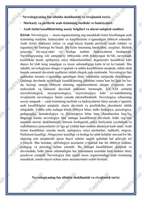 tarzini shakllantirish, stressni boshqarish, miya faoliyatini yaxshilash va reabilitatsiya jarayonlarini yo‘lga qo‘yishda ham muhim ahamiyat kasb etadi. asab tizimi kasalliklari orasida insult, epilepsiya, miya jarohatlari, radikulit, migren, parkinson kasalligi, altsgeymer kasalligi va boshqa ko‘plab holatlar mavjud bo‘lib, ularning erta aniqlanishi inson hayot sifatini saqlab qolishda hal qiluvchi rol o‘ynaydi. shu boisdan, nevrologiya asoslarini o‘rganish har bir tibbiyot xodimi, pedagog va psixolog uchun zarurdir. bu nafaqat kasalliklarni aniqlash va davolashda, balki inson salomatligini har tomonlama asrashda ham muhim ilmiy poydevor yaratadi. nevrologiya fani orqali inson organizmidagi asab tizimining murakkab, ammo hayot uchun zarur mexanizmlari ochib beriladi. nevrologiyaning fan sifatida shakllanishi va rivojlanish tarixi. nevrologiya (yunonchada: nevro-dori va logia-sufix, "o'rganish") — odam va hayvonlar nerv sistemasining tuzilishi hamda normal va patologik holatlardagi funksiyalari, uning filogenez va ontogenez" qonuniyatlari toʻgʻrisidagi tibbiy-biologik fan. nevrologiyaning boʻlimlari — nerv sistemasining anatomiyasi, gistologiyasi, embriologiyasi, neyrofiziologiyasi, patofiziologiya, shuningdek, nevropatologiya, bolalar nevropatologiyasi, nevrogigiyena va boshqa qadimgi dunyo tibbiyoti neyromorfologiyadan …