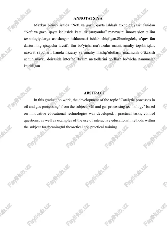 ob “neft va gazni qayta ishlash texnologiyasi” fani “neft va gazni qayta ishlashda katalitik jarayonlar” mavzu sining innovatsion ta’lim texnologiya lariga asoslangan ishlanmasi............................ 34 2.1 “neft va gazni qayta ishlash texnologiyasi” fani dasturining qisqa mazmuni (sillabus)........................................ 34 2.2 “neft va gazni qayta ishlashda katalitik jarayonlar” mavzusining ta’lim texnologiyasi.............................................. 36 2.3 “neft va gazni qayta ishlashda katalitik jarayonlar” mavzusining ma’ruza matni....................................................... 38 2.4 mavzuga tatbiq etilgan interfaol metodlar ishlanmasi……….. 57 2.5 mavzu yuzasidan nazorat savollari, test topshiriqlari va mustaqil ishlarni bajarish bo’yicha ko’rsatmalar...................... 60 xulosa.................................................................................. 63 adabiyotlar ro’yxati.............................................. 65 “ axborot – kommunikatsiya texnologiyalarini yaxshi bilgan bola ko’chada bekor yurmaydi, nima bilandir mashg’ul bo’ladi. yoshlarimizni shunday bilimli mutaxassislar etib tarbiyalasak, oilasiga, davlatga nafi tegadi” sh.m.mirziyoev kirish. bitiruv ishi mavzuning dolzarbligi va uning asoslanganligi:o‘zbekiston respublikasi prezidenti sh.m. mirziyeyovning “oliy ta’lim tizimini yanada rivojlantirish chora-tadbirlari to‘g‘risida”gi 2017 yil 20 apreldagi, pq 2990-sonli qarorida oliy ta’lim tizimini tubdan takomillashtirish, mamlakatimizni ijtimoiy- iqtisodiy rivojlantirish borasidagi …