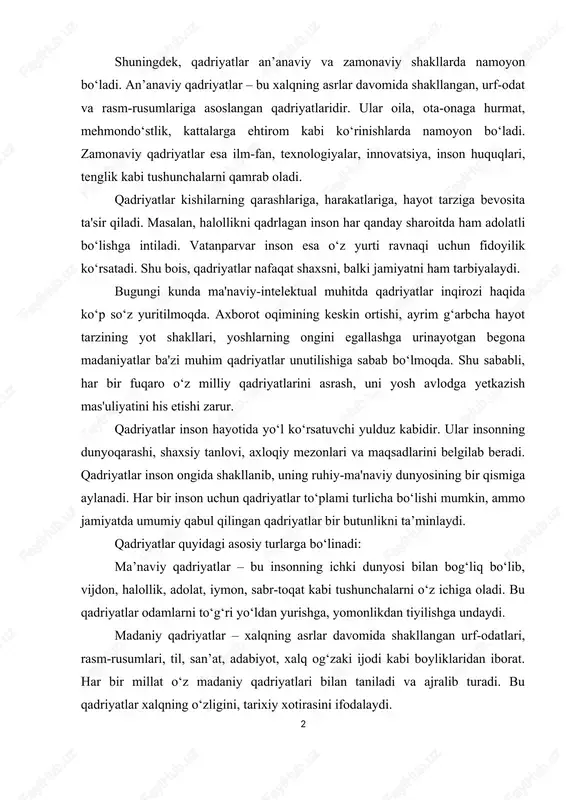 t tarziga bevosita ta'sir qiladi. masalan, halollikni qadrlagan inson har qanday sharoitda ham adolatli bo‘lishga intiladi. vatanparvar inson esa o‘z yurti ravnaqi uchun fidoyilik ko‘rsatadi. shu bois, qadriyatlar nafaqat shaxsni, balki jamiyatni ham tarbiyalaydi. bugungi kunda ma'naviy-intelektual muhitda qadriyatlar inqirozi haqida ko‘p so‘z yuritilmoqda. axborot oqimining keskin ortishi, ayrim g‘arbcha hayot tarzining yot shakllari, yoshlarning ongini egallashga urinayotgan begona madaniyatlar ba'zi muhim qadriyatlar unutilishiga sabab bo‘lmoqda. shu sababli, har bir fuqaro o‘z milliy qadriyatlarini asrash, uni yosh avlodga yetkazish mas'uliyatini his etishi zarur. qadriyatlar inson hayotida yo‘l ko‘rsatuvchi yulduz kabidir. ular insonning dunyoqarashi, shaxsiy tanlovi, axloqiy mezonlari va maqsadlarini belgilab beradi. qadriyatlar inson ongida shakllanib, uning ruhiy-ma'naviy dunyosining bir qismiga aylanadi. har bir inson uchun qadriyatlar to‘plami turlicha bo‘lishi mumkin, ammo jamiyatda umumiy qabul qilingan qadriyatlar bir butunlikni ta’minlaydi. qadriyatlar quyidagi asosiy turlarga bo‘linadi: ma’naviy qadriyatlar – bu insonning ichki dunyosi bilan bog‘liq bo‘lib, vijdon, halollik, adolat, iymon, sabr-toqat kabi …