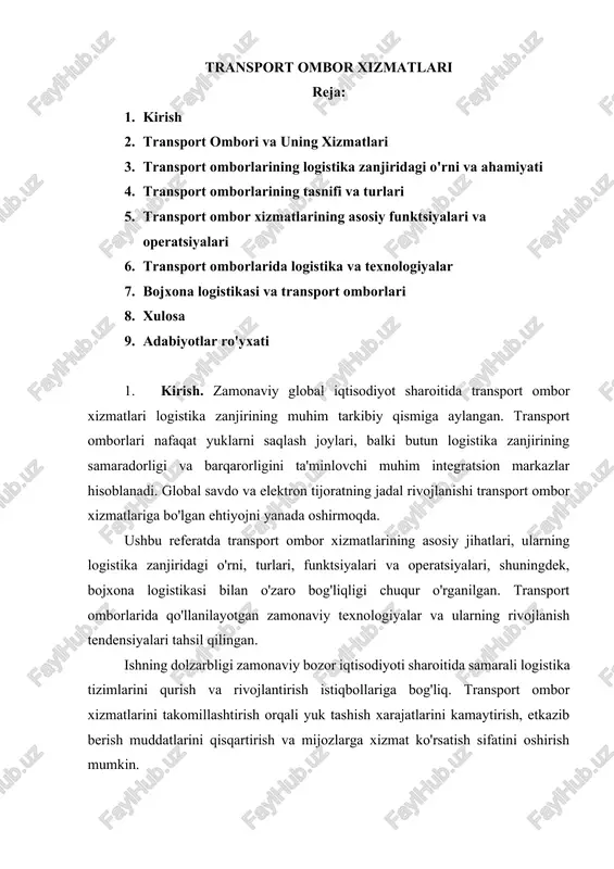 rganish, ularning amaliy ahamiyatini aniqlash va ushbu sohada qo'llaniladigan zamonaviy texnologiyalar va yondashuvlarni tahlil qilishdan iborat. 2. transport ombori va uning xizmatlari transport ombori tushunchasi: transport ombori logistika zanjirining muhim tarkibiy qismi bo'lib, u yuklarni qayta ishlash, saqlash va taqsimlash uchun mo'ljallangan maxsus jihozlangan logistika markazidir. zamonaviy global iqtisodiyot sharoitida transport omborlari ishlab chiqaruvchilar, yetkazib beruvchilar va yakuniy iste'molchilar o'rtasidagi bog'lovchi halqa sifatida faoliyat yuritadi. transport omborining asosiy vazifasi turli transport turlari o'rtasida yuklarni samarali uzatishni ta'minlashdan iborat. o'mborlar nafaqat oddiy saqlash maydoni, balki murakkab logistika ob'ekti hisoblanadi. ular yuk oqimlarini optimallashtirish, vaqtinchalik saqlash, sifat nazorati va qayta ishlash orqali butun logistika zanjirining samaradorligini oshiradilar. zamonaviy transport omborlari bir qator o'ziga xos xususiyatlarga ega. ularning strategik joylashuvi yirik transport arteriyalari, sanoat zonlari yoki logistika markazlari yaqinida bo'ladi. infratuzilma jihatdan maxsus jihozlar, yuk tashish uskunalari va zamonaviy axborot tizimlari bilan ta'minlangan. shuningdek, ular ma'lum turdagi yuklar uchun ixtisoslashgan bo'lishi mumkin, masalan, …