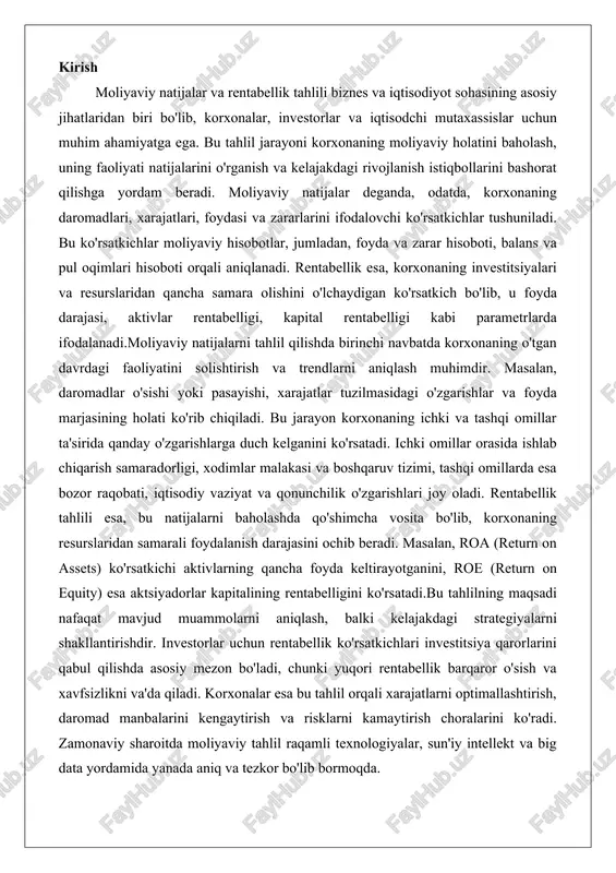 lajakdagi strategiyalarni shakllantirishdir. investorlar uchun rentabellik ko'rsatkichlari investitsiya qarorlarini qabul qilishda asosiy mezon bo'ladi, chunki yuqori rentabellik barqaror o'sish va xavfsizlikni va'da qiladi. korxonalar esa bu tahlil orqali xarajatlarni optimallashtirish, daromad manbalarini kengaytirish va risklarni kamaytirish choralarini ko'radi. zamonaviy sharoitda moliyaviy tahlil raqamli texnologiyalar, sun'iy intellekt va big data yordamida yanada aniq va tezkor bo'lib bormoqda. moliyaviy natijalar tahlilining mazmuni moliyaviy natijalar tahlili korxona faoliyatining moliyaviy holatini baholashning muhim vositalaridan biri hisoblanadi. ushbu tahlil orqali korxona o'zining daromadlari, xarajatlari va foydasini batafsil ko'rib chiqadi, bu esa kelajakdagi qarorlar qabul qilishga yordam beradi. tahlil jarayonida korxonaning moliyaviy hisobotlari, jumladan, foyda va zararlar hisoboti, balans va pul oqimlari hisoboti asos qilib olinadi. bu hisobotlar korxonaning moliyaviy natijalarini aks ettiruvchi asosiy ma'lumotlarni taqdim etadi. moliyaviy natijalar tahlili nafaqat o'tgan davrdagi natijalarni baholaydi, balki kelajakdagi tendentsiyalarni bashorat qilishga ham imkon beradi. masalan, korxona daromadlari o'sishini yoki pasayishini oldindan ko'rish orqali rahbarlar strategiyalarni o'zgartirishi mumkin. …