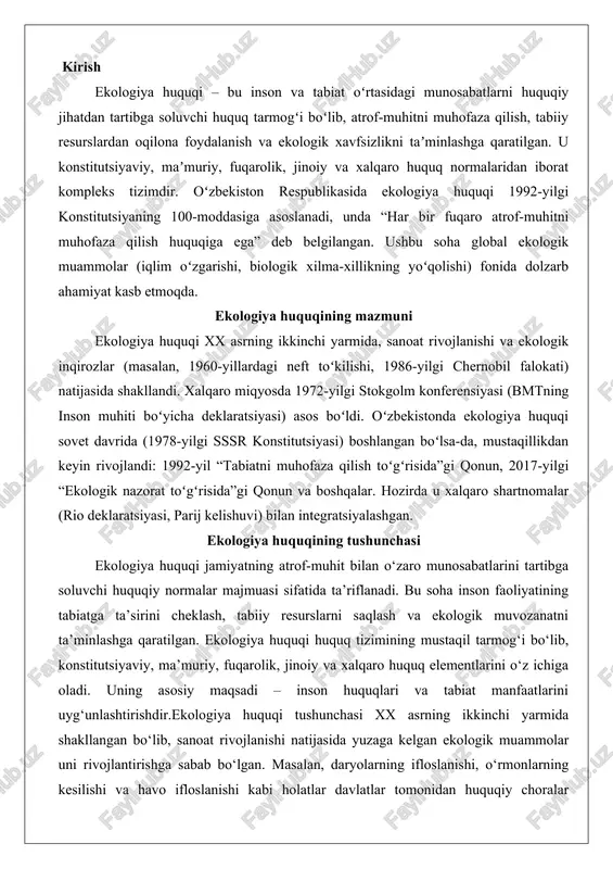 muriy, fuqarolik, jinoiy va xalqaro huquq elementlarini o‘z ichiga oladi. uning asosiy maqsadi – inson huquqlari va tabiat manfaatlarini uyg‘unlashtirishdir.ekologiya huquqi tushunchasi xx asrning ikkinchi yarmida shakllangan bo‘lib, sanoat rivojlanishi natijasida yuzaga kelgan ekologik muammolar uni rivojlantirishga sabab bo‘lgan. masalan, daryolarning ifloslanishi, o‘rmonlarning kesilishi va havo ifloslanishi kabi holatlar davlatlar tomonidan huquqiy choralar ko‘rishni talab qilgan. o‘zbekiston respublikasida ekologiya huquqi konstitutsiyaning 100-moddasida “har bir fuqaro sog‘lom atrof-muhitda yashash huquqiga ega” deb belgilangan tamoyilga asoslanadi. bu norma ekologiya huquqining konstitutsiyaviy asosini tashkil etadi. ekologiya huquqi boshqa huquq tarmoqlaridan farqli o‘laroq, obyektiv va subyektiv xususiyatlarga ega. obyektiv ma’noda u qonunlar, farmonlar va me’yoriy hujjatlar to‘plamidir. subyektiv ma’noda esa shaxslarning ekologik huquqlari va majburiyatlarini ifodalaydi. masalan, korxona rahbari atrof-muhitni ifloslantirmaslik majburiyatiga ega, fuqaro esa toza suv va havo olish huquqiga ega. ekologiya huquqining asosiy yo‘nalishlari ekologiya huquqi uchta asosiy yo‘nalishga bo‘linadi: atrof-muhitni muhofaza qilish, tabiiy resurslardan oqilona foydalanish va ekologik xavfsizlikni ta’minlash. har …